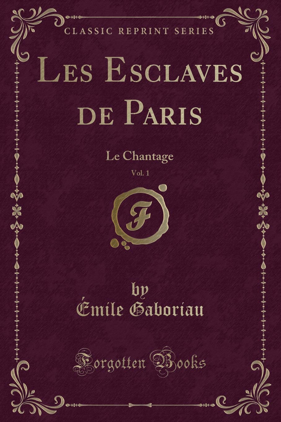 Les Esclaves de Paris, Vol. 1: Le Chantage (Classic Reprint) book