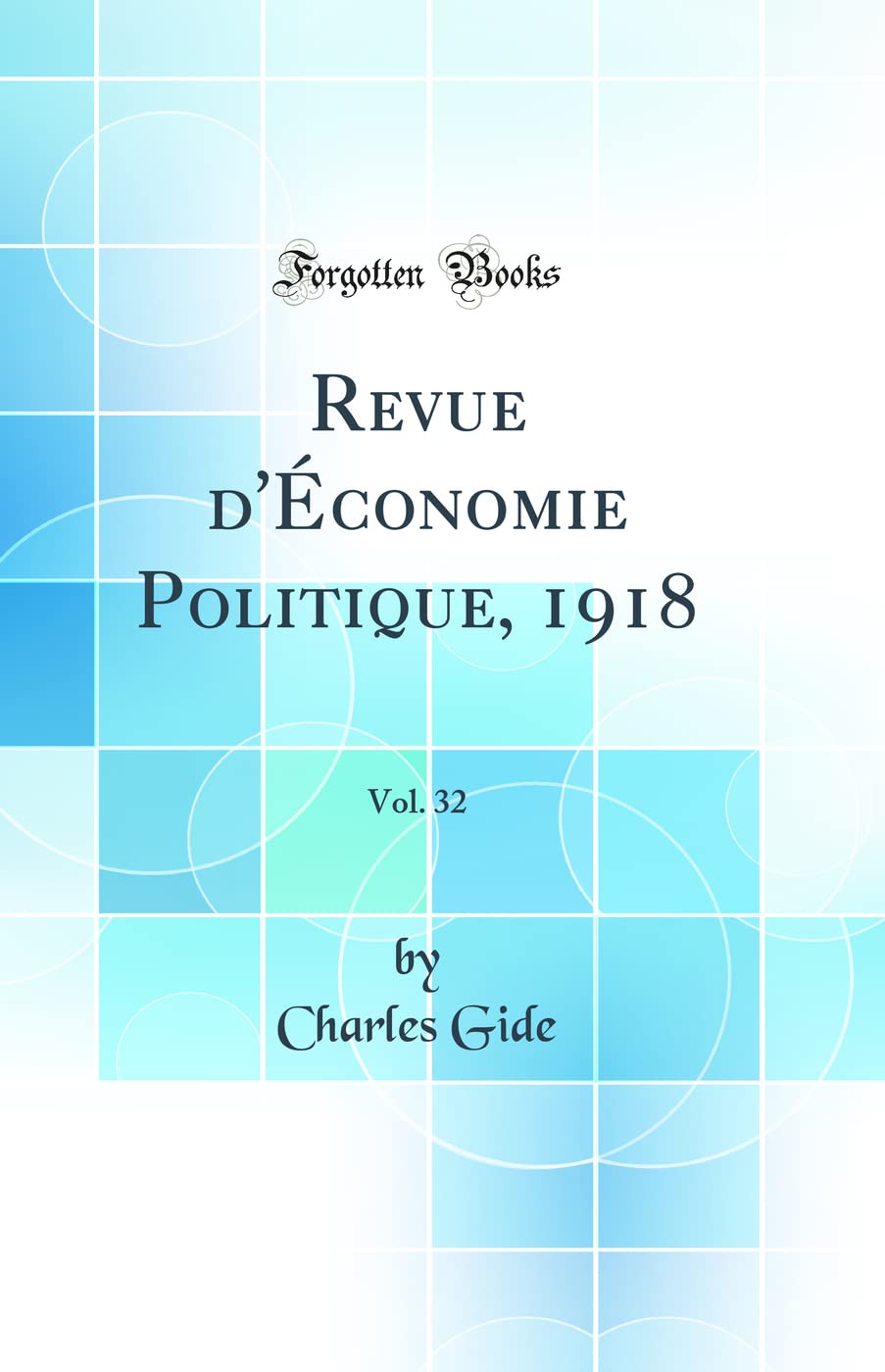 Revue d'Économie Politique, 1918, Vol. 32 (Classic Reprint) Business, Finance & Career