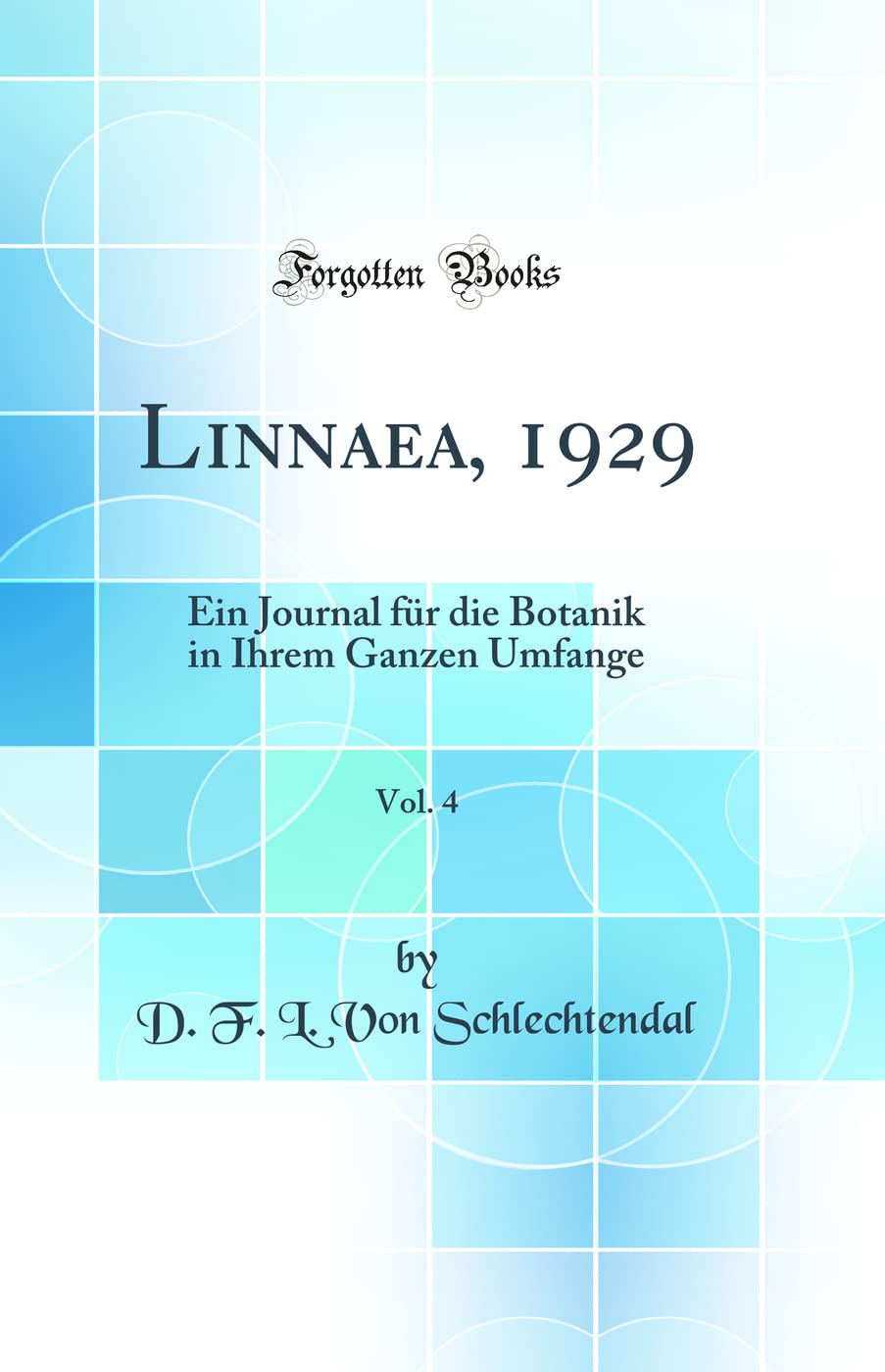 Linnaea, 1929, Vol. 4: Ein Journal für die Botanik in Ihrem Ganzen Umfange (Classic Reprint) Business & Technology
