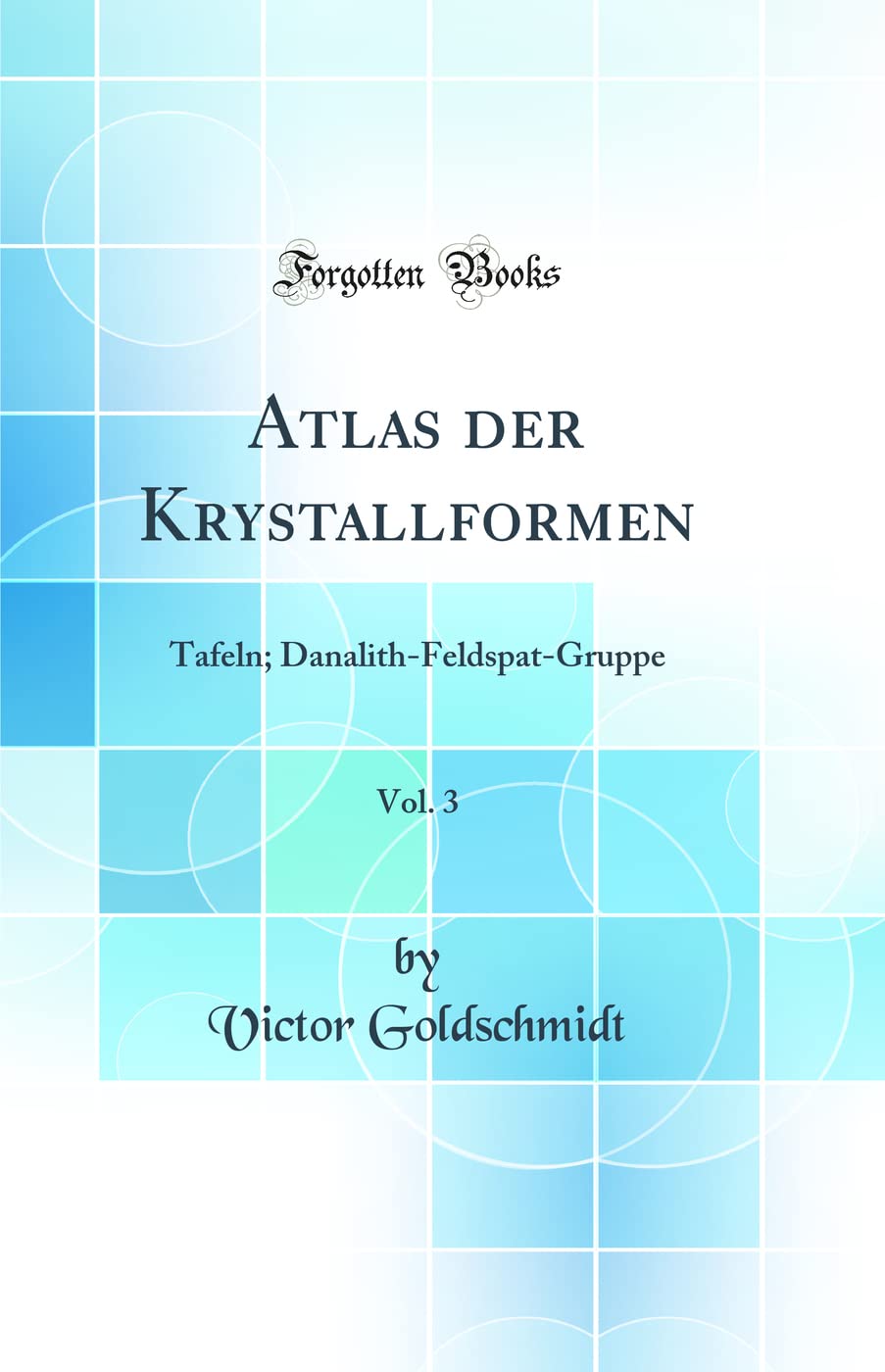 Atlas der Krystallformen, Vol. 3: Tafeln; Danalith-Feldspat-Gruppe (Classic Reprint) Business & Technology
