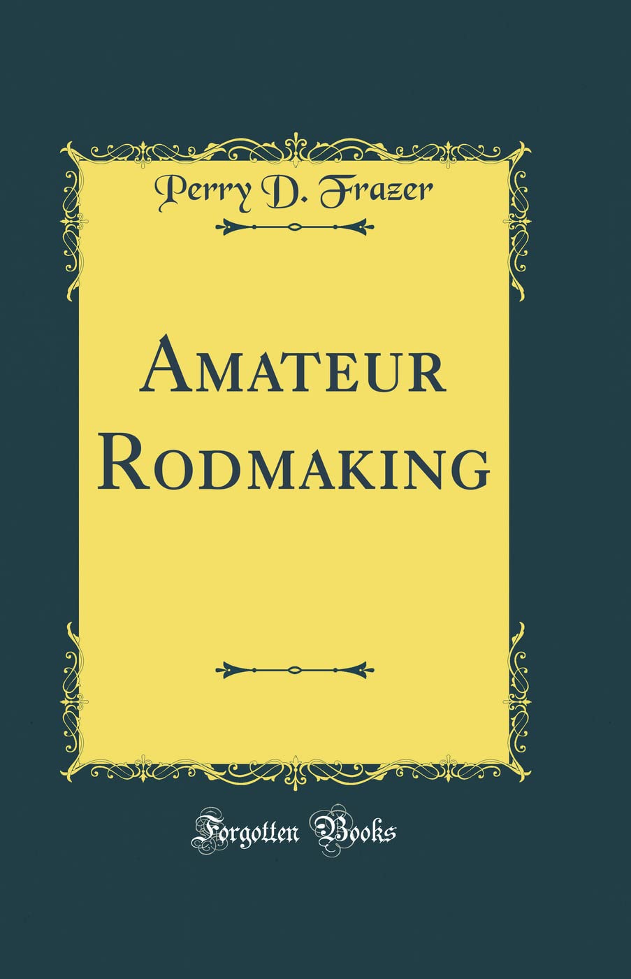 Amateur Rodmaking (Classic Reprint) Hobbies & Crafts