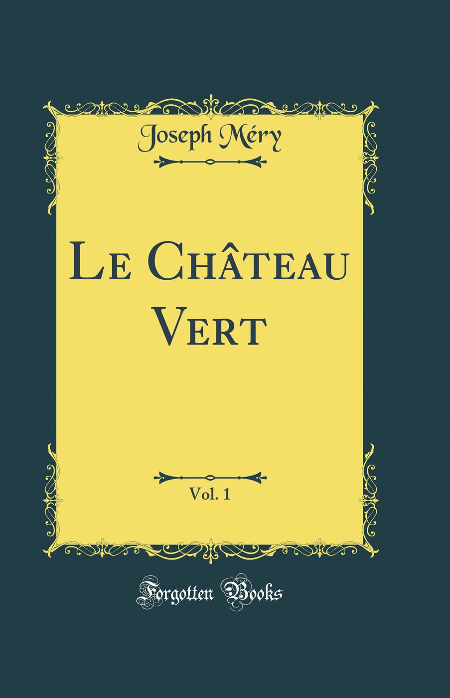 Le Château Vert, Vol. 1 (Classic Reprint) Contemporary literature