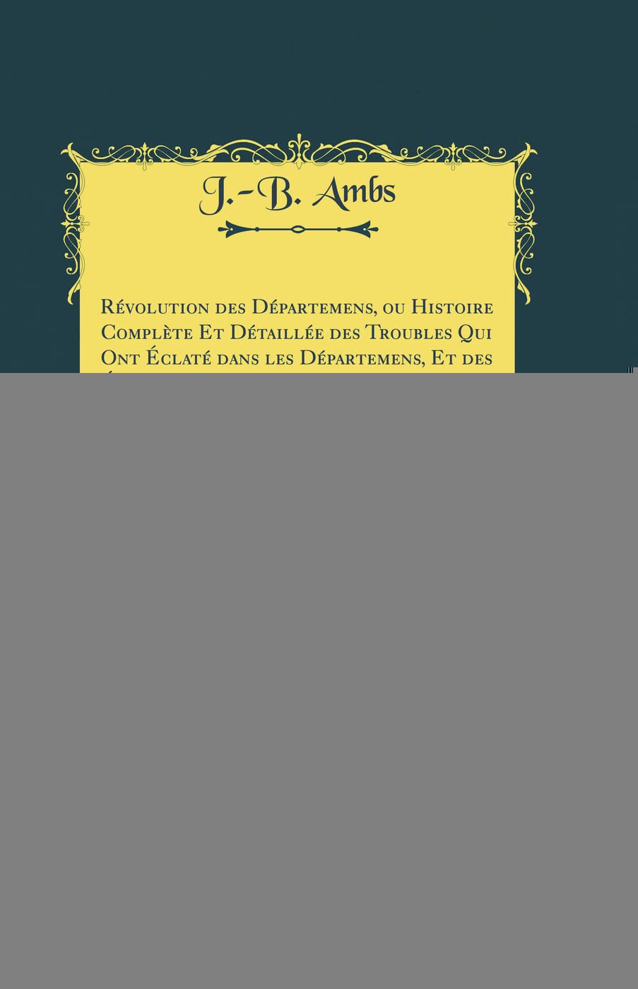 Révolution des Départemens, ou Histoire Complète Et Détaillée des Troubles Qui Ont Éclaté dans les Départemens, Et des Événemens Qui Ont Eu Lieu dans ... de la Capitale: Indiquant Celles Film, Art & Culture
