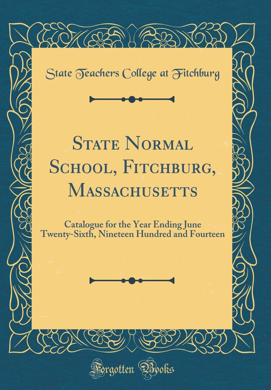 State Normal School, Fitchburg, Massachusetts: Catalogue for the Year Ending June Twenty-Sixth, Nineteen Hundred and Fourteen (Classic Reprint) Reference Books