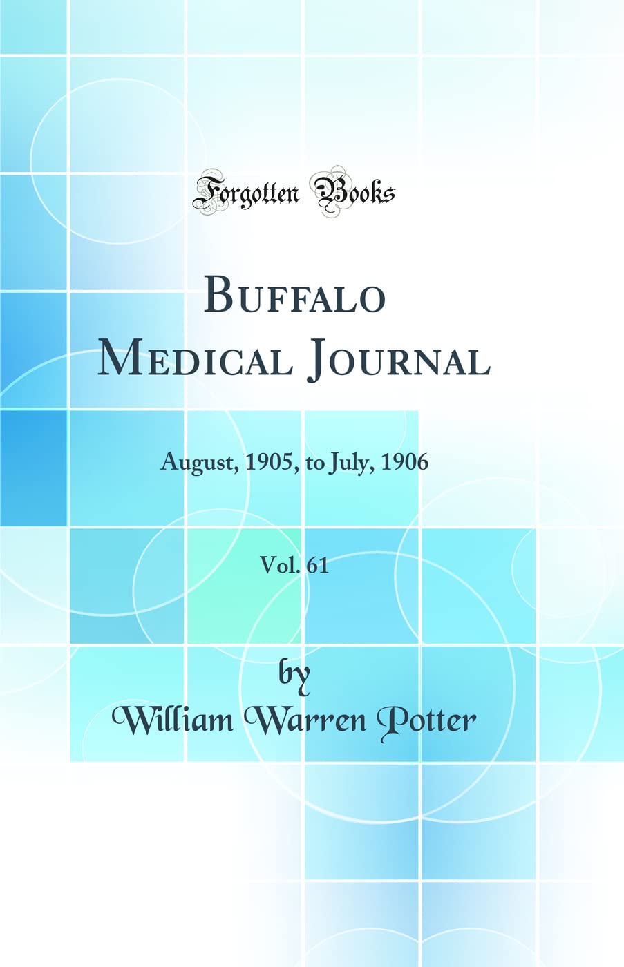 Buffalo Medical Journal, Vol. 61: August, 1905, to July, 1906 (Classic Reprint) Medicine