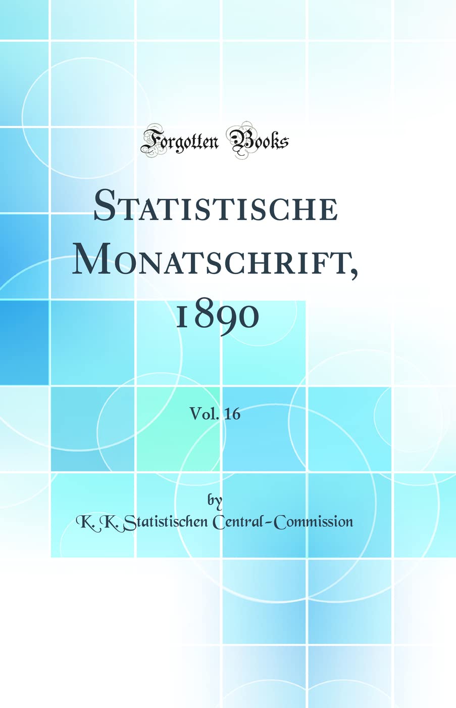 Statistische Monatschrift, 1890, Vol. 16 (Classic Reprint) Business, Finance & Career