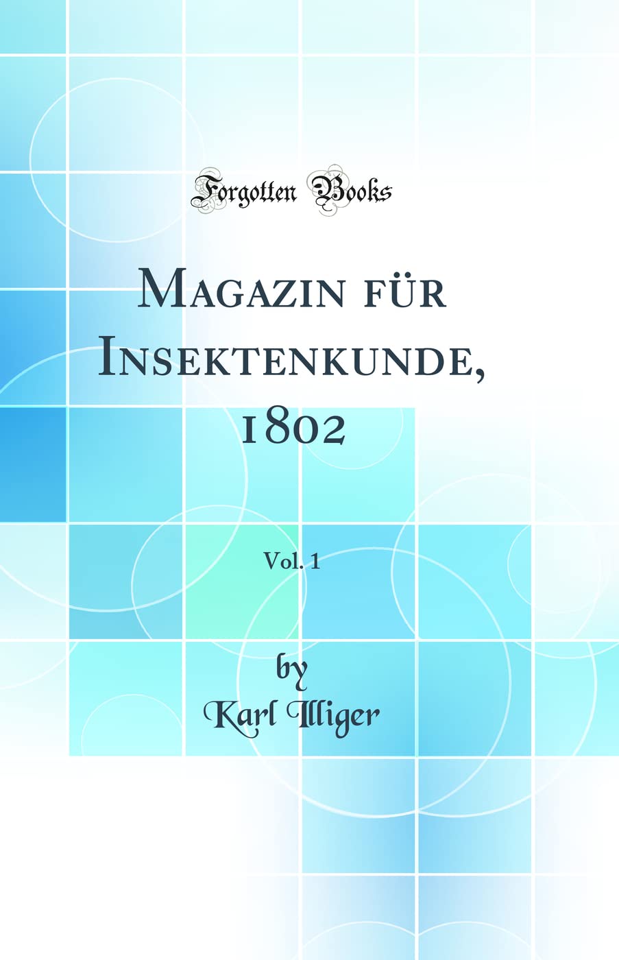 Magazin für Insektenkunde, 1802, Vol. 1 (Classic Reprint) Business & Technology