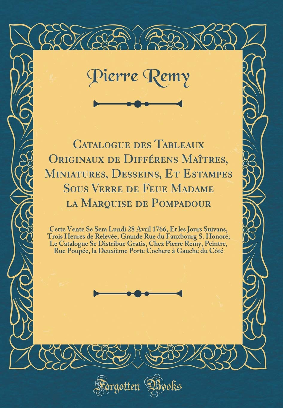 Catalogue des Tableaux Originaux de Différens Maîtres, Miniatures, Desseins, Et Estampes Sous Verre de Feue Madame la Marquise de Pompadour: Cette ... Heures de Relevée, Grande Rue du Fauxbourg S. book
