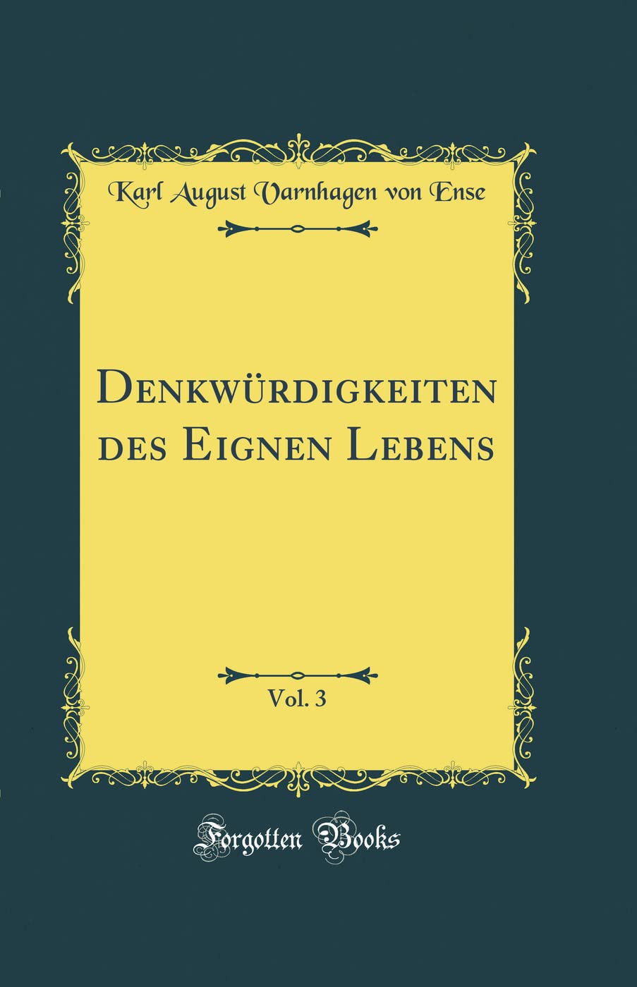 Denkwürdigkeiten des Eignen Lebens, Vol. 3 (Classic Reprint) Film, Art & Culture