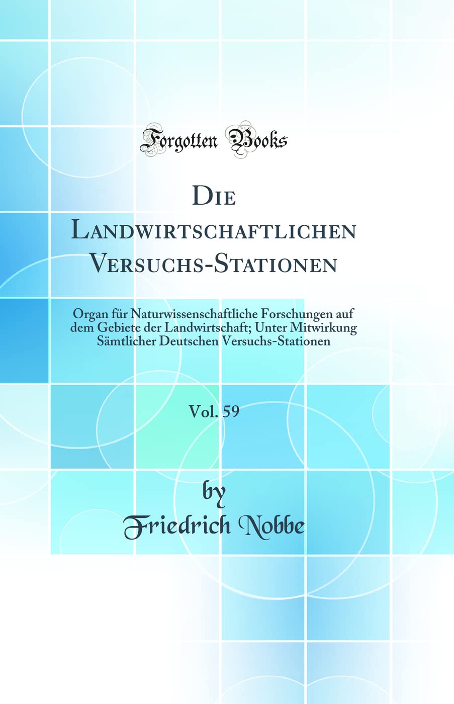 Die Landwirtschaftlichen Versuchs-Stationen, Vol. 59: Organ für Naturwissenschaftliche Forschungen auf dem Gebiete der Landwirtschaft; Unter ... Versuchs-Stationen (Classic Reprint) Natural Sciences