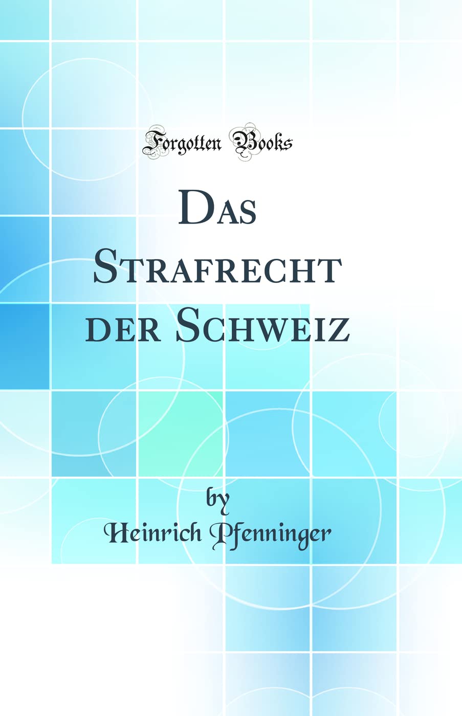 Das Strafrecht der Schweiz (Classic Reprint) Law