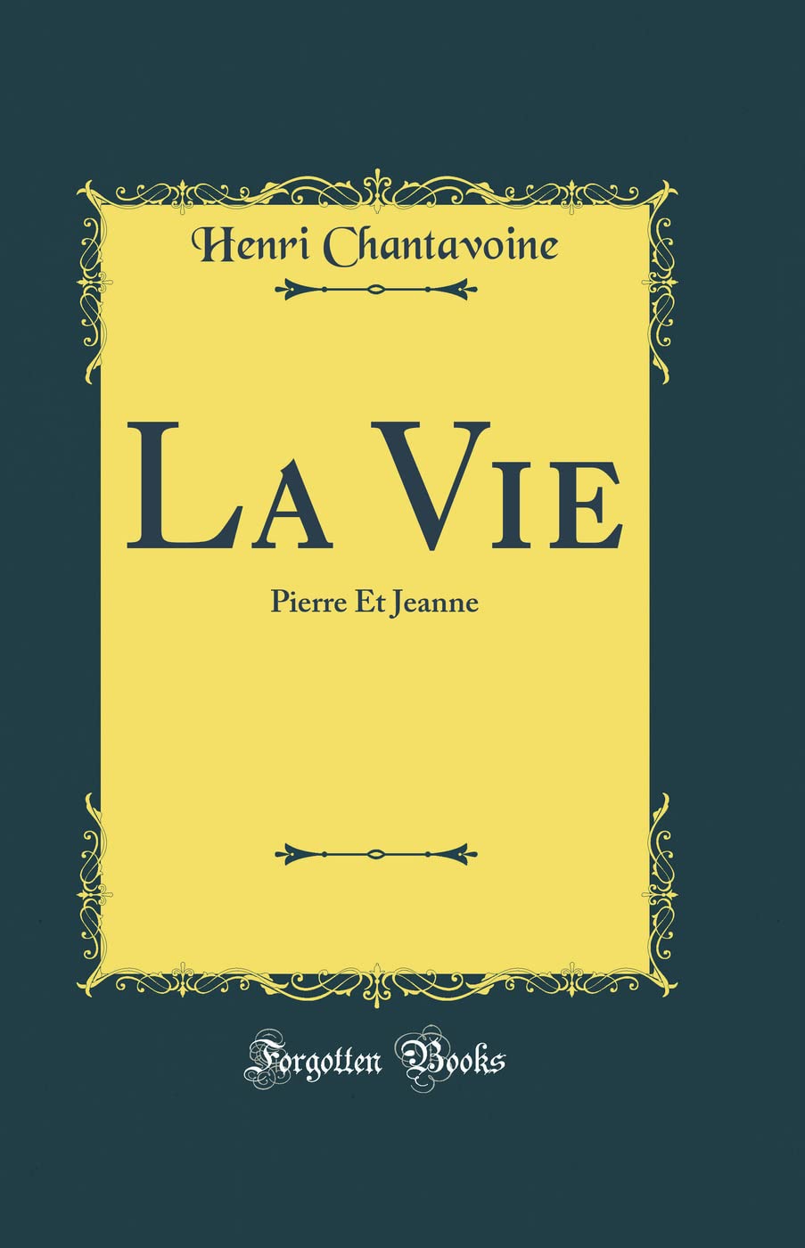 La Vie: Pierre Et Jeanne (Classic Reprint) book