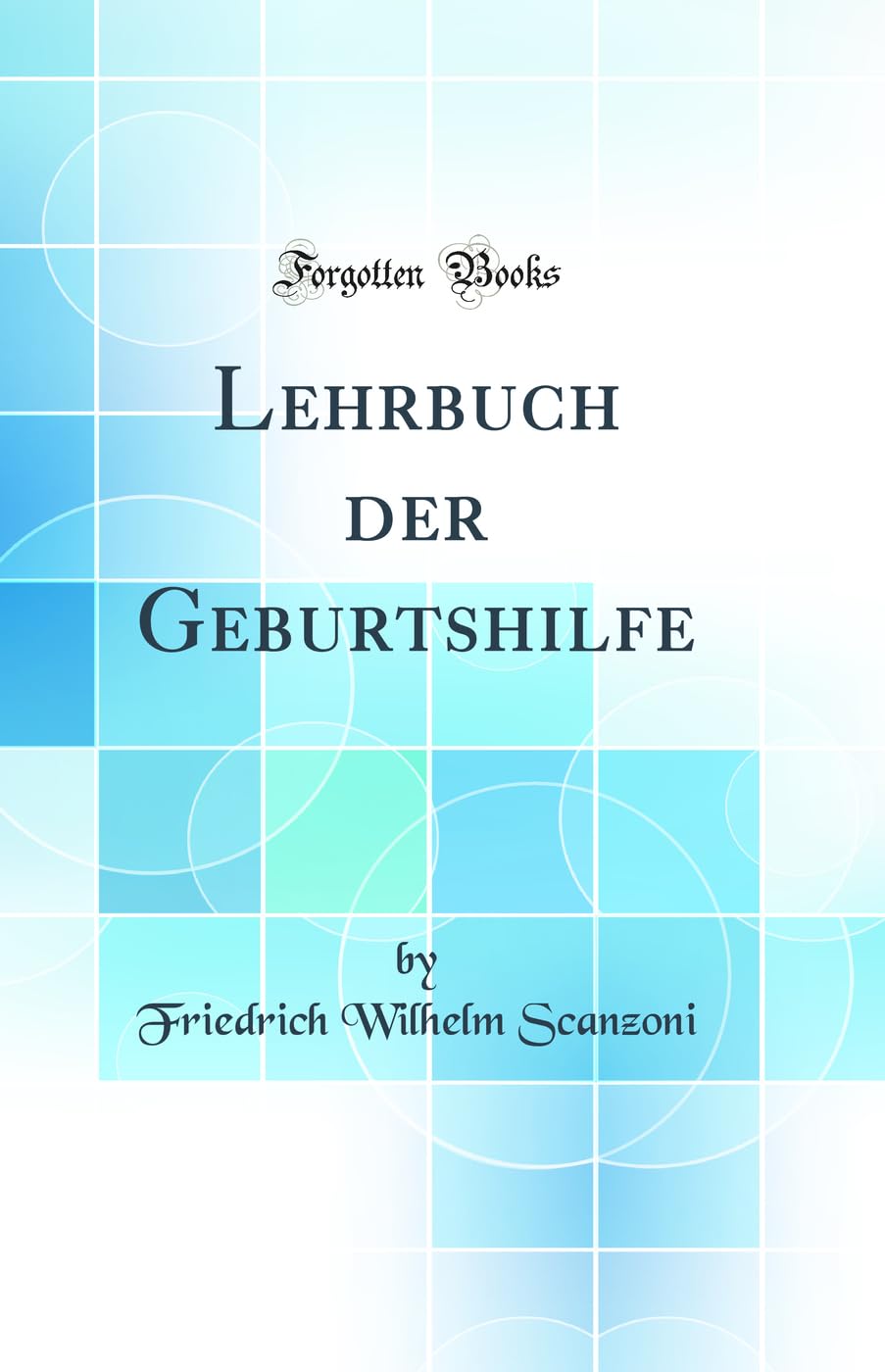Lehrbuch der Geburtshilfe (Classic Reprint) Medicine