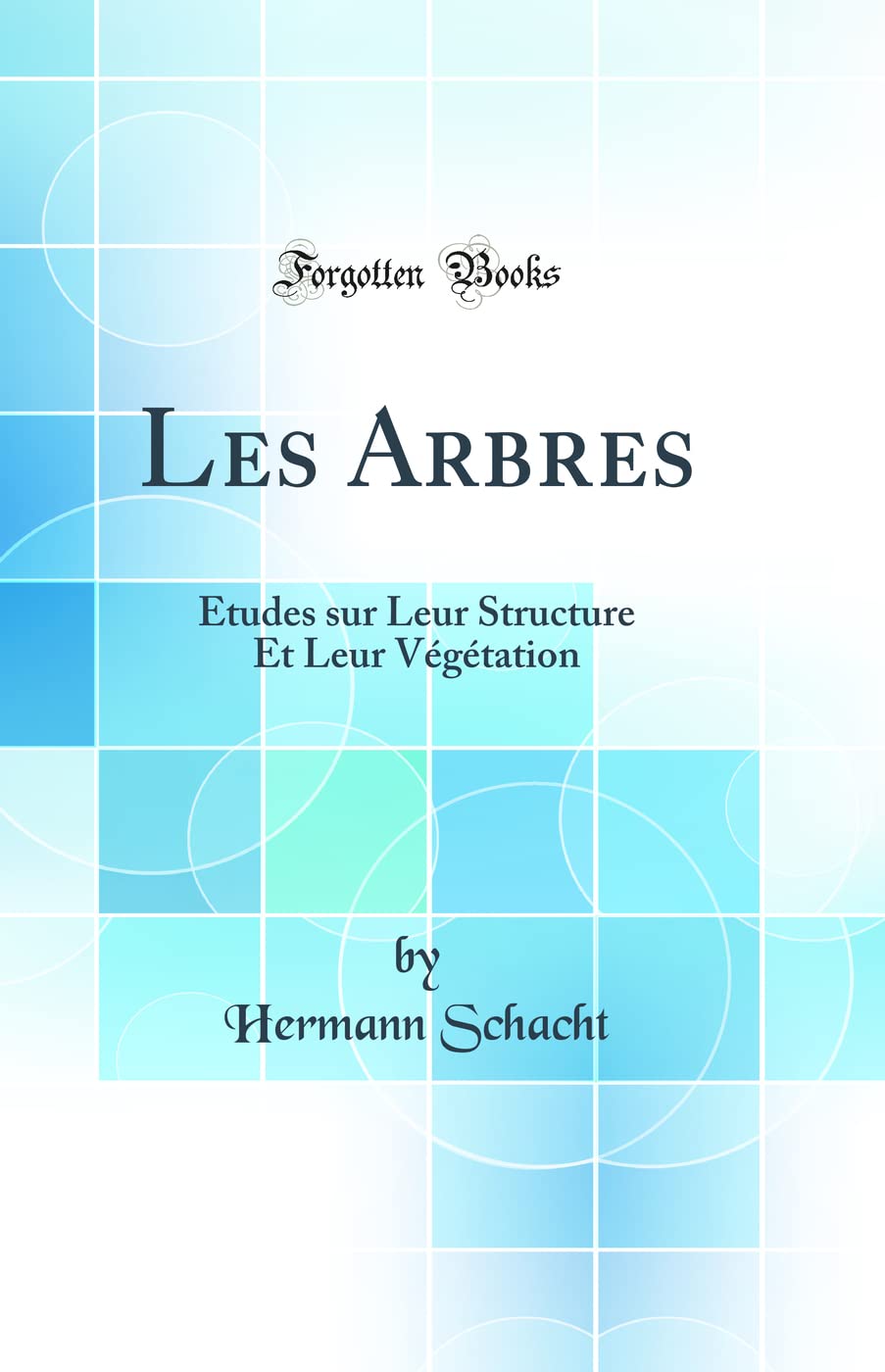 Les Arbres: Études sur Leur Structure Et Leur Végétation (Classic Reprint) book