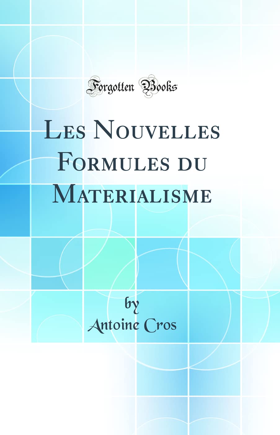 Les Nouvelles Formules du Materialisme (Classic Reprint) book