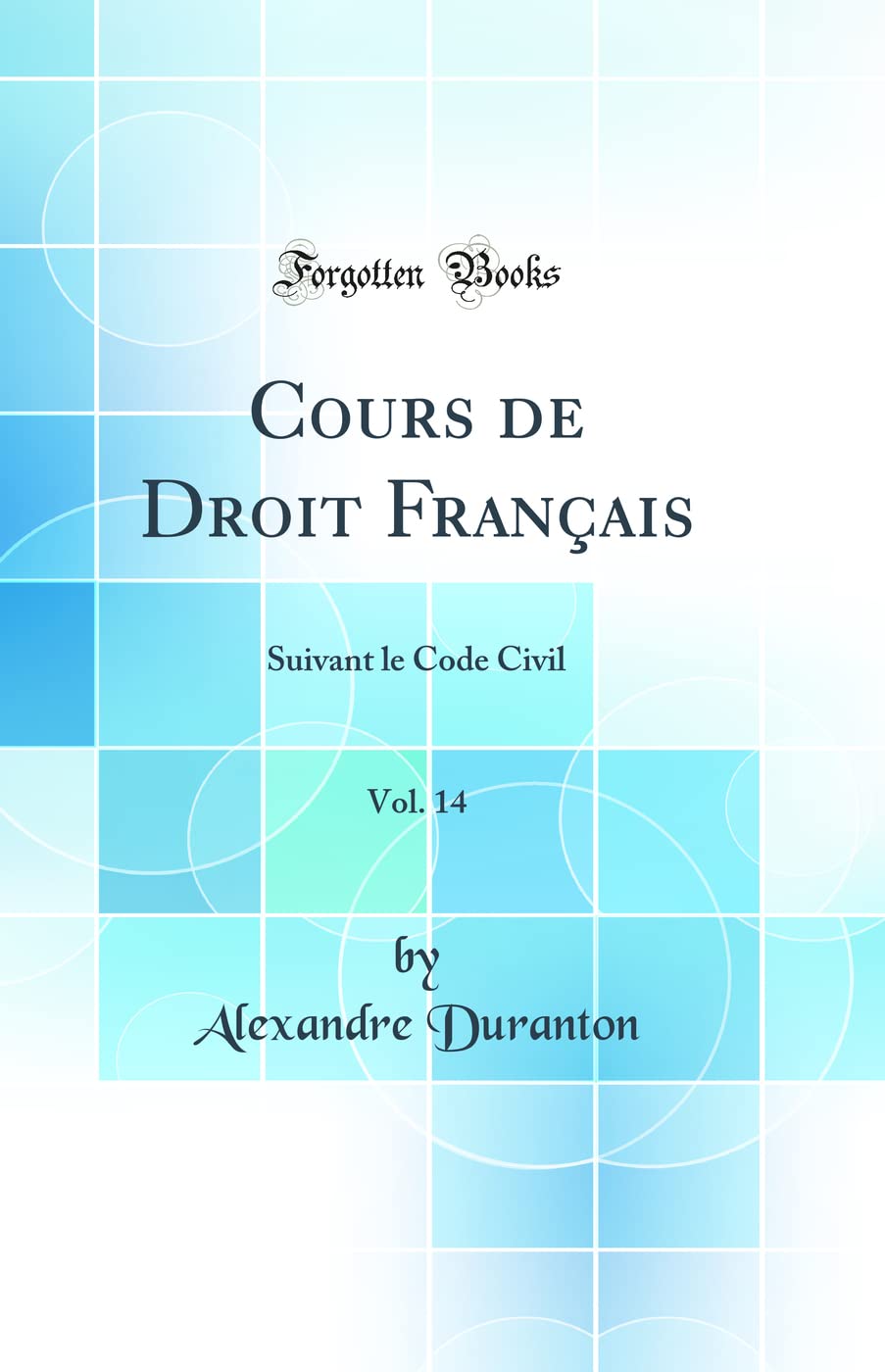 Cours de Droit Français, Vol. 14: Suivant le Code Civil (Classic Reprint) book