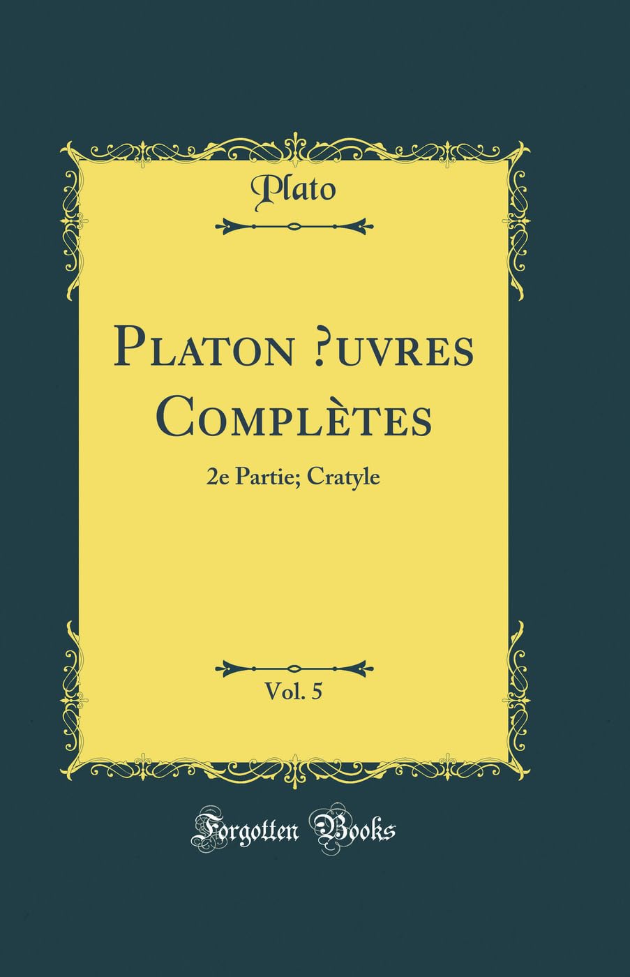 Platon uvres Complètes, Vol. 5: 2e Partie; Cratyle (Classic Reprint) book