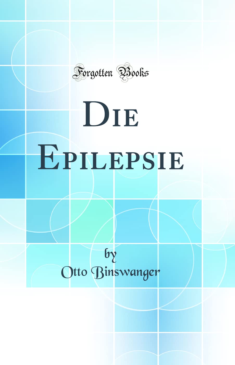 Die Epilepsie (Classic Reprint) Medicine