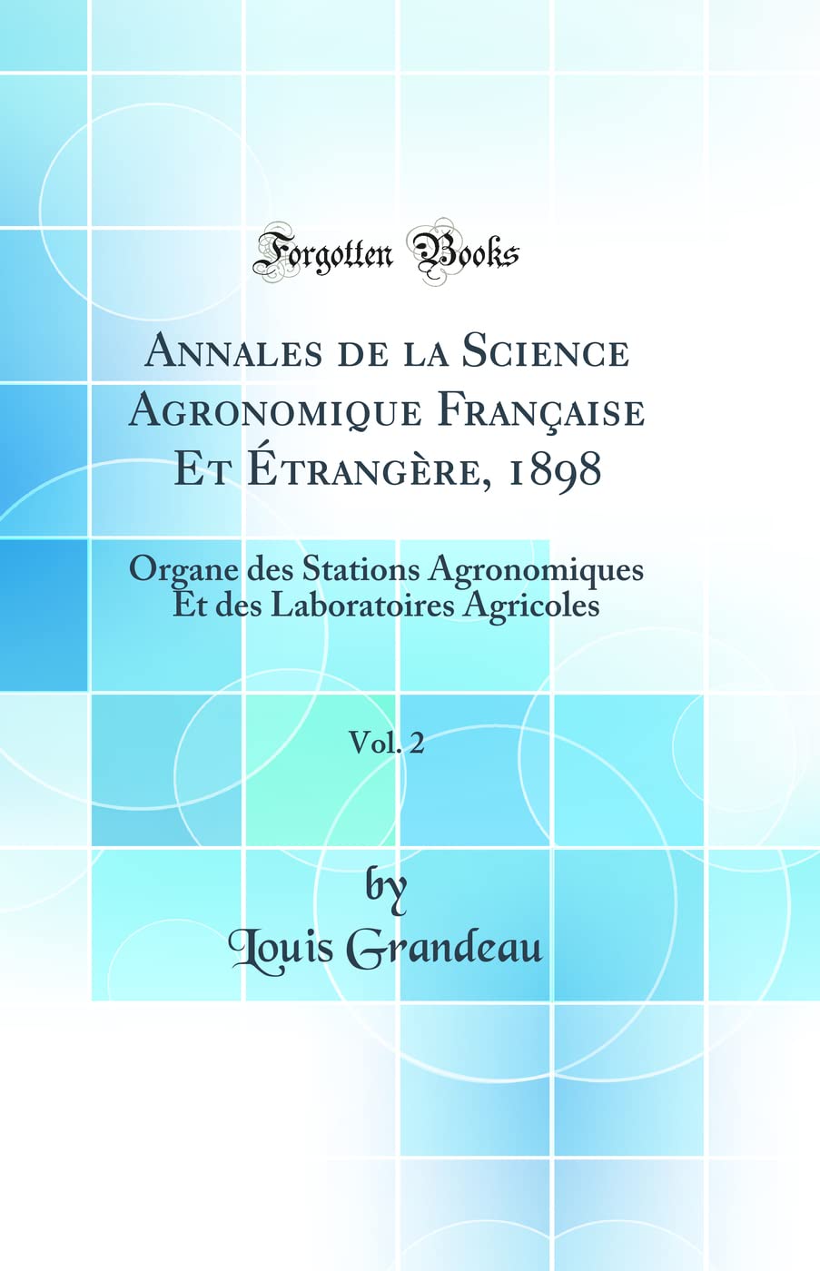 Annales de la Science Agronomique Française Et Étrangère, 1898, Vol. 2: Organe des Stations Agronomiques Et des Laboratoires Agricoles (Classic Reprint) book