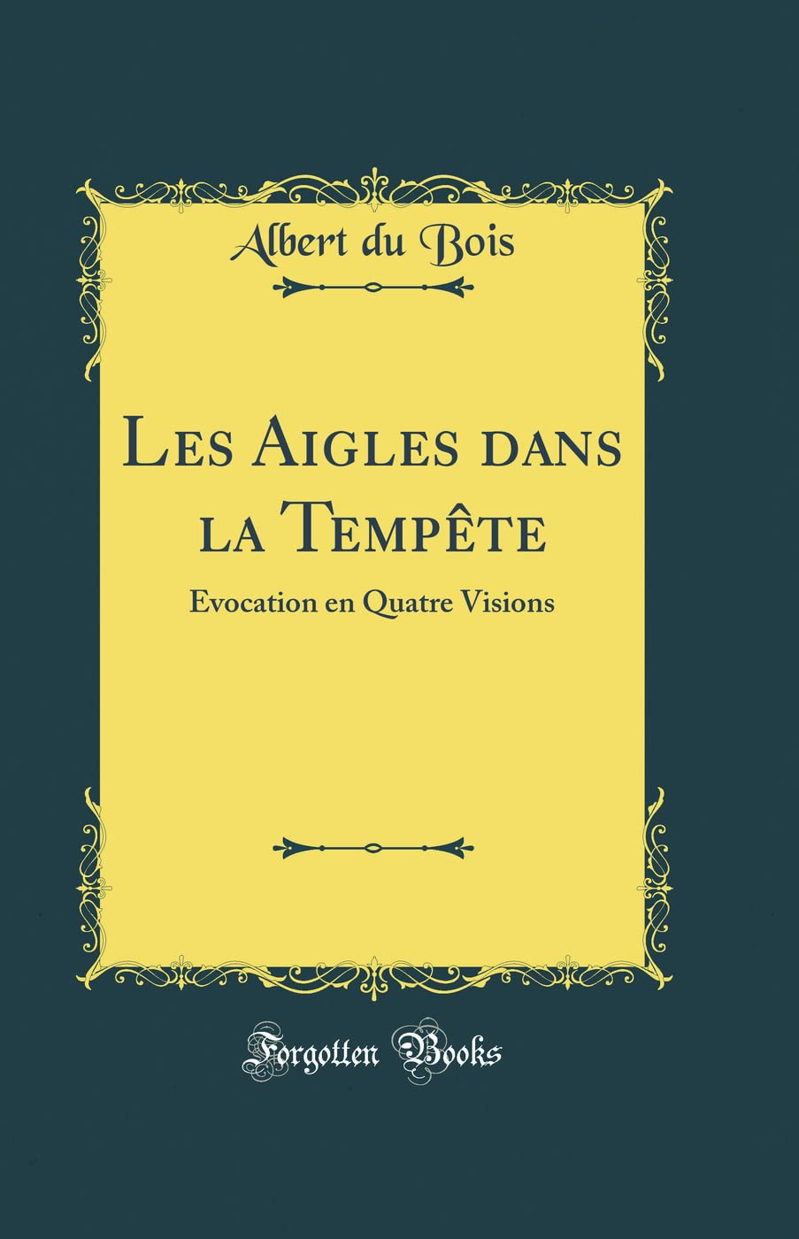 Les Aigles dans la Tempête: Evocation en Quatre Visions (Classic Reprint) book