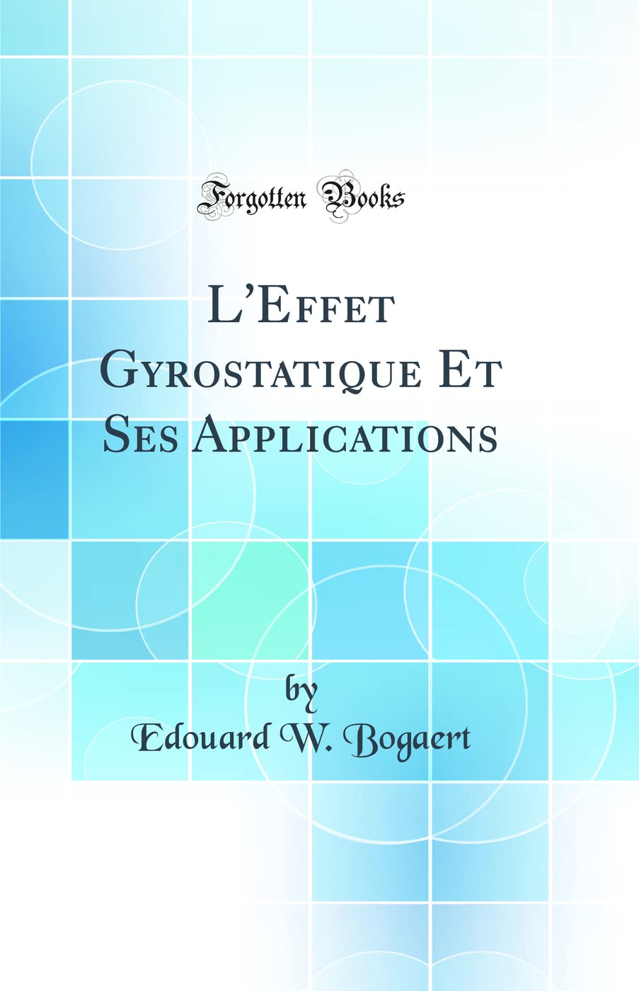 L'Effet Gyrostatique Et Ses Applications (Classic Reprint) book