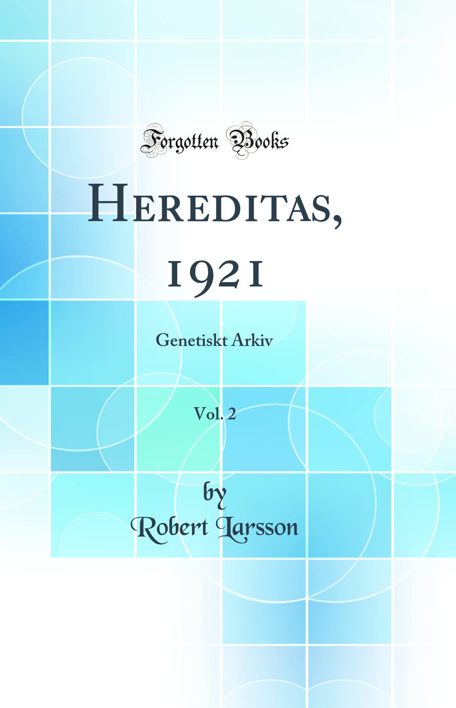 Hereditas, 1921, Vol. 2: Genetiskt Arkiv (Classic Reprint) Business & Technology