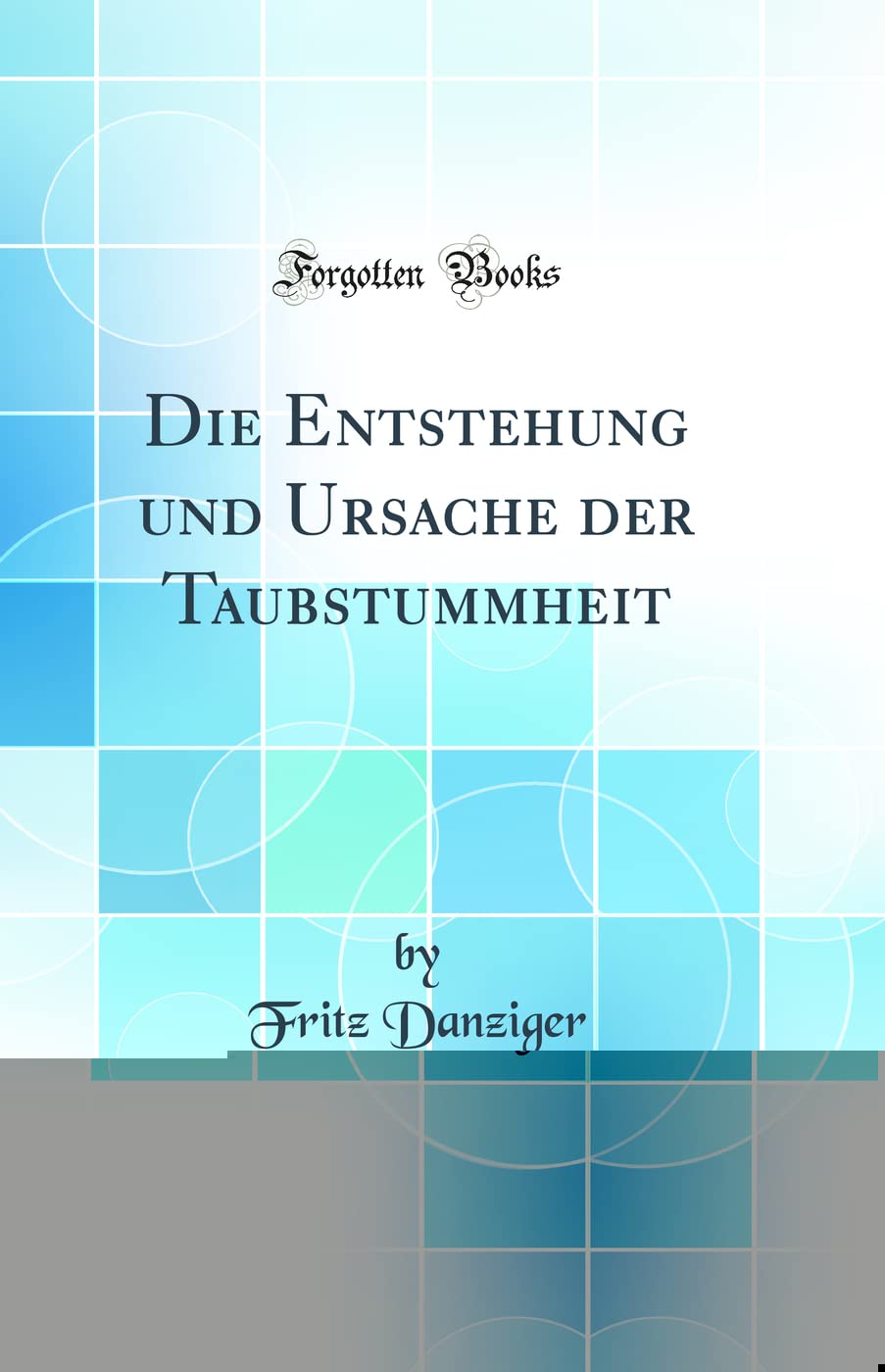 Die Entstehung und Ursache der Taubstummheit (Classic Reprint) Medicine