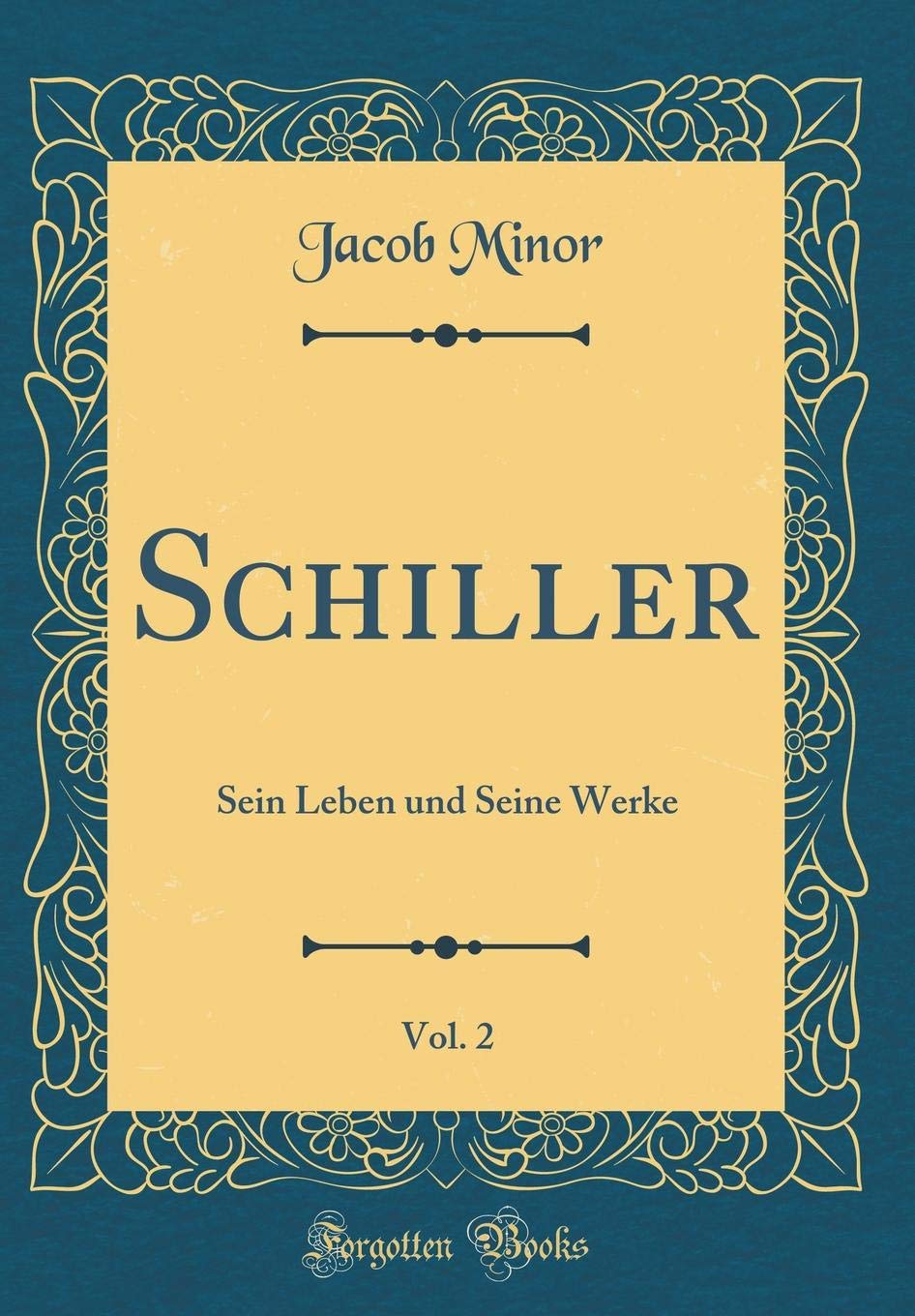 Schiller, Vol. 2: Sein Leben und Seine Werke (Classic Reprint) Politics & History