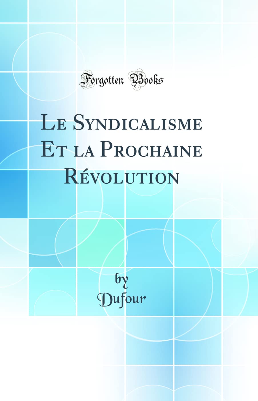 Le Syndicalisme Et la Prochaine Révolution (Classic Reprint) book