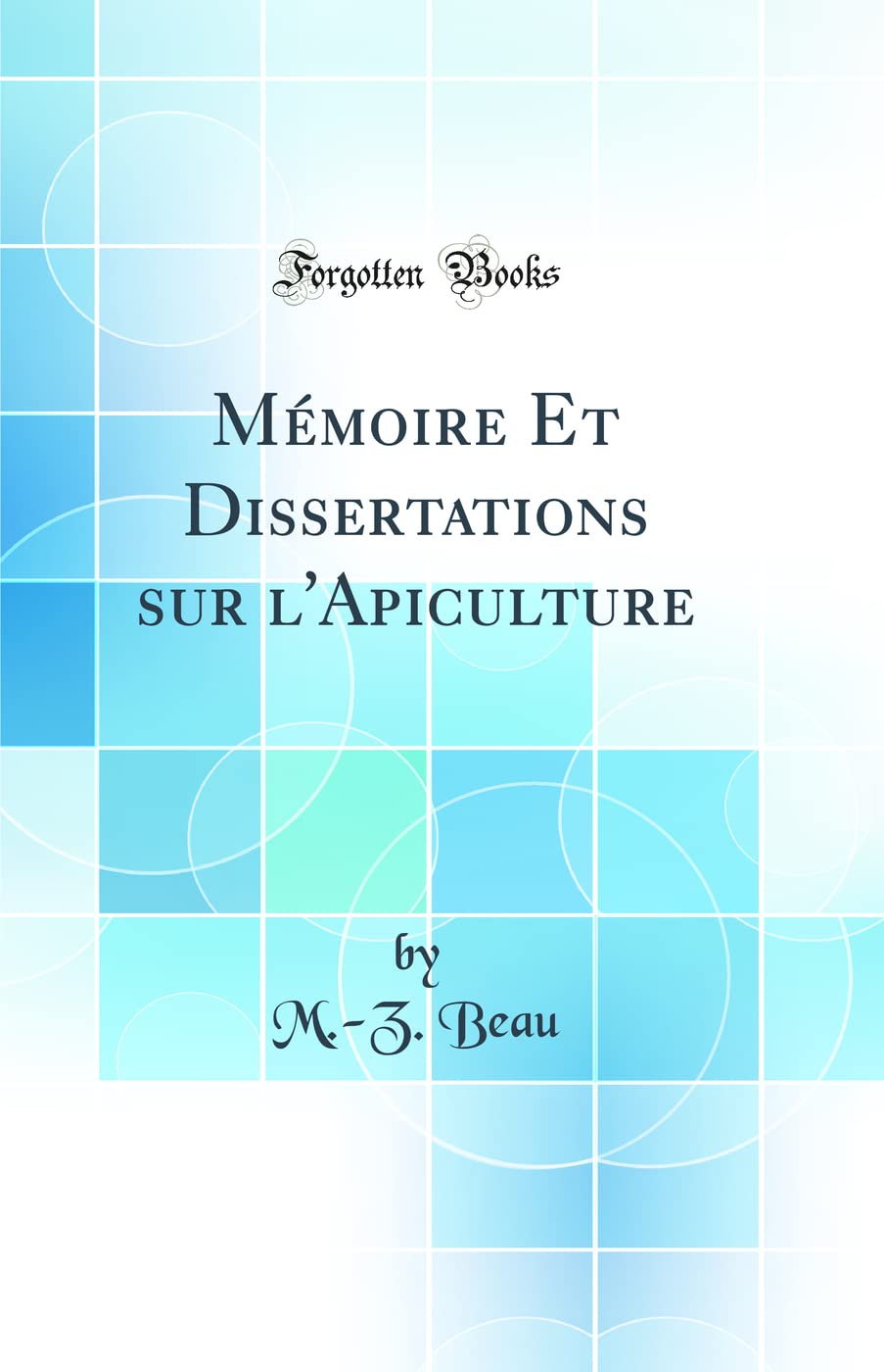 Mémoire Et Dissertations sur l'Apiculture (Classic Reprint) book