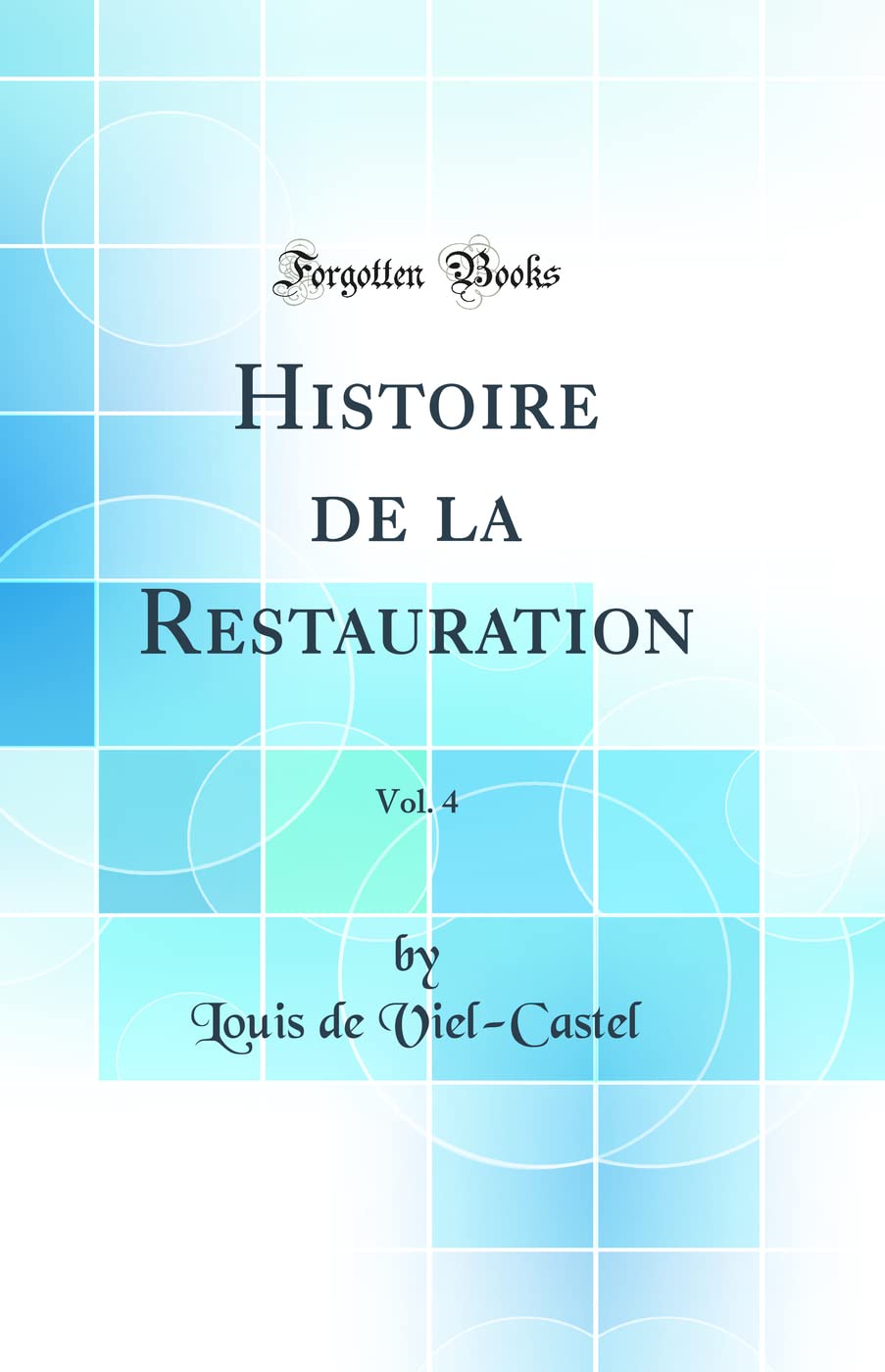 Histoire de la Restauration, Vol. 4 (Classic Reprint) book