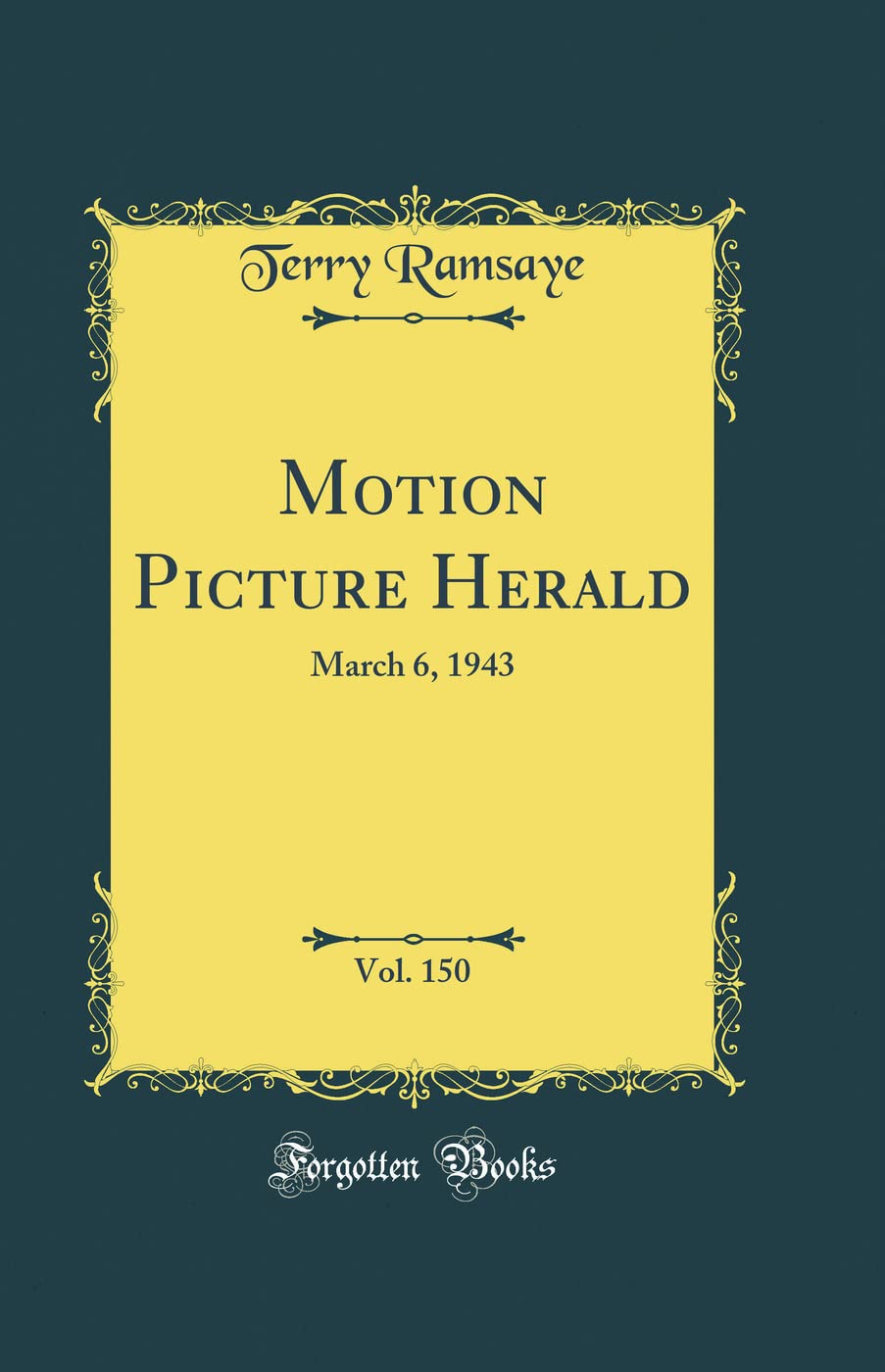 Motion Picture Herald, Vol. 150: March 6, 1943 (Classic Reprint) Reference Books