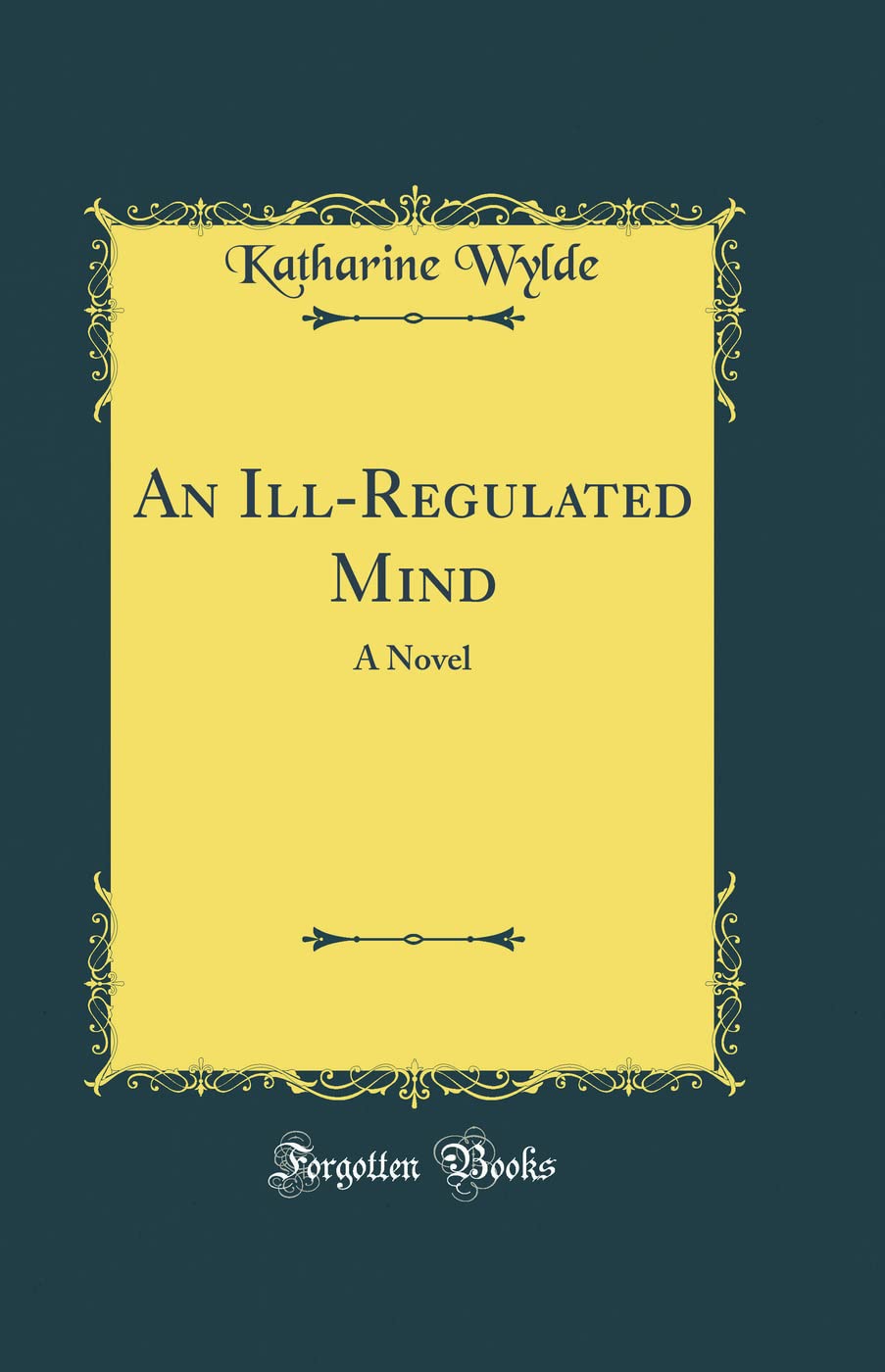 An Ill-Regulated Mind: A Novel (Classic Reprint) Novels & Short Stories