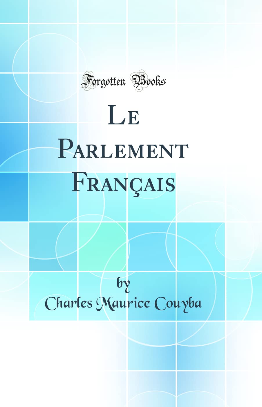 Le Parlement Français (Classic Reprint) book