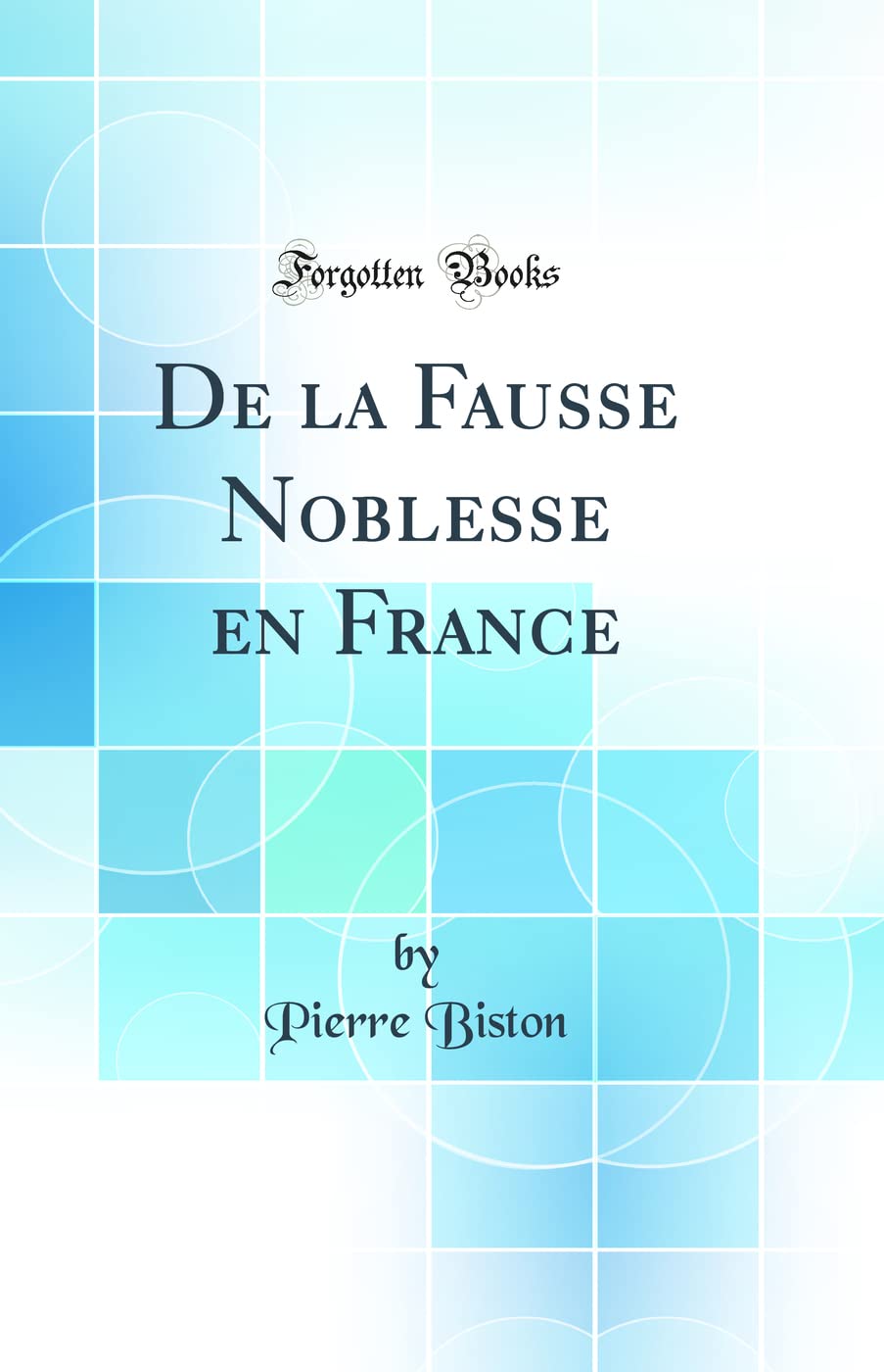 De la Fausse Noblesse en France (Classic Reprint) book