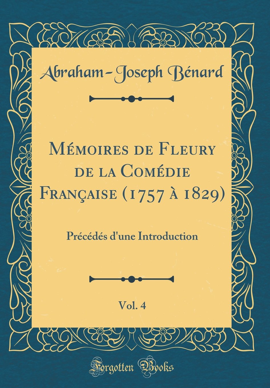 Mémoires de Fleury de la Comédie Française (1757 à 1829), Vol. 4: Précédés d'une Introduction (Classic Reprint) book