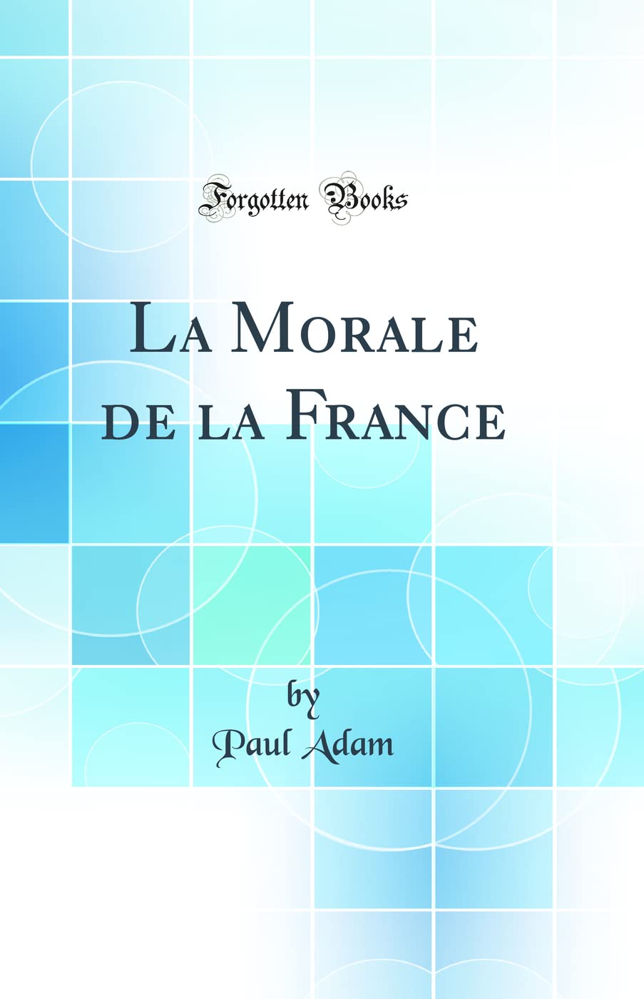 La Morale de la France (Classic Reprint) book