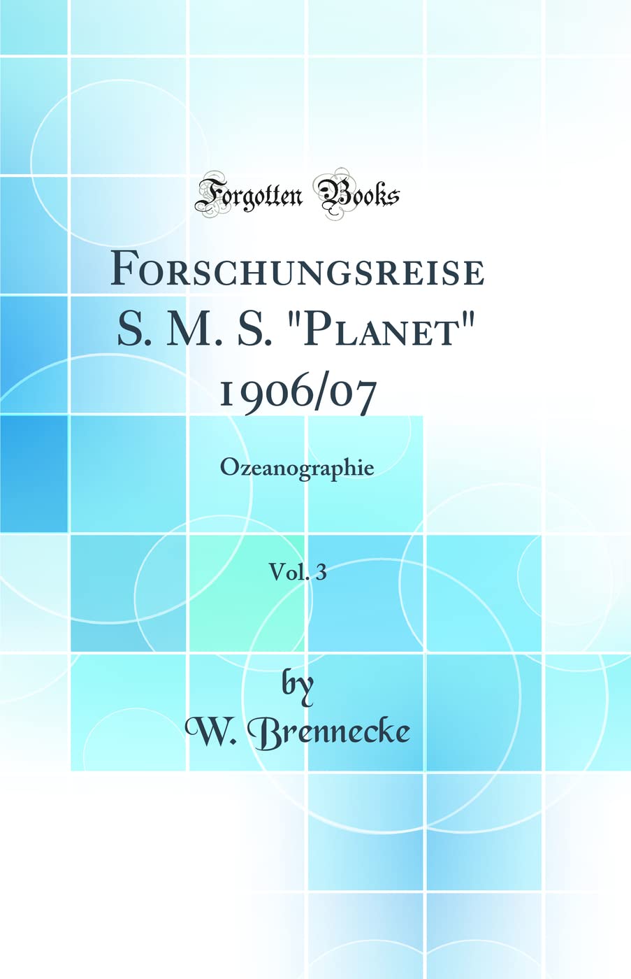Forschungsreise S. M. S. "Planet" 1906/07, Vol. 3: Ozeanographie (Classic Reprint) Media & Communication