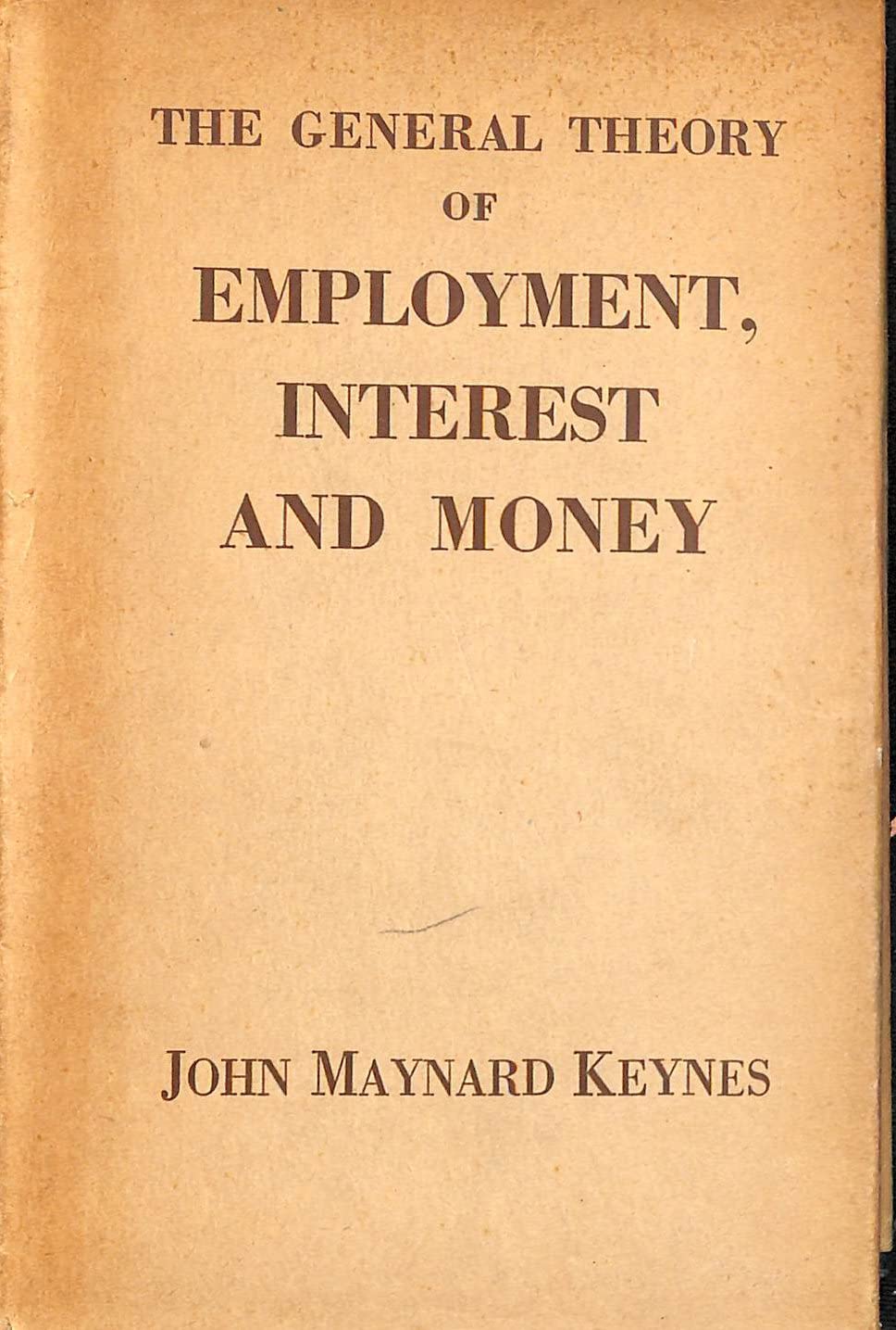 The General Theory of Employment Interest and Money (Collected works of Keynes) Business, Finance & Career