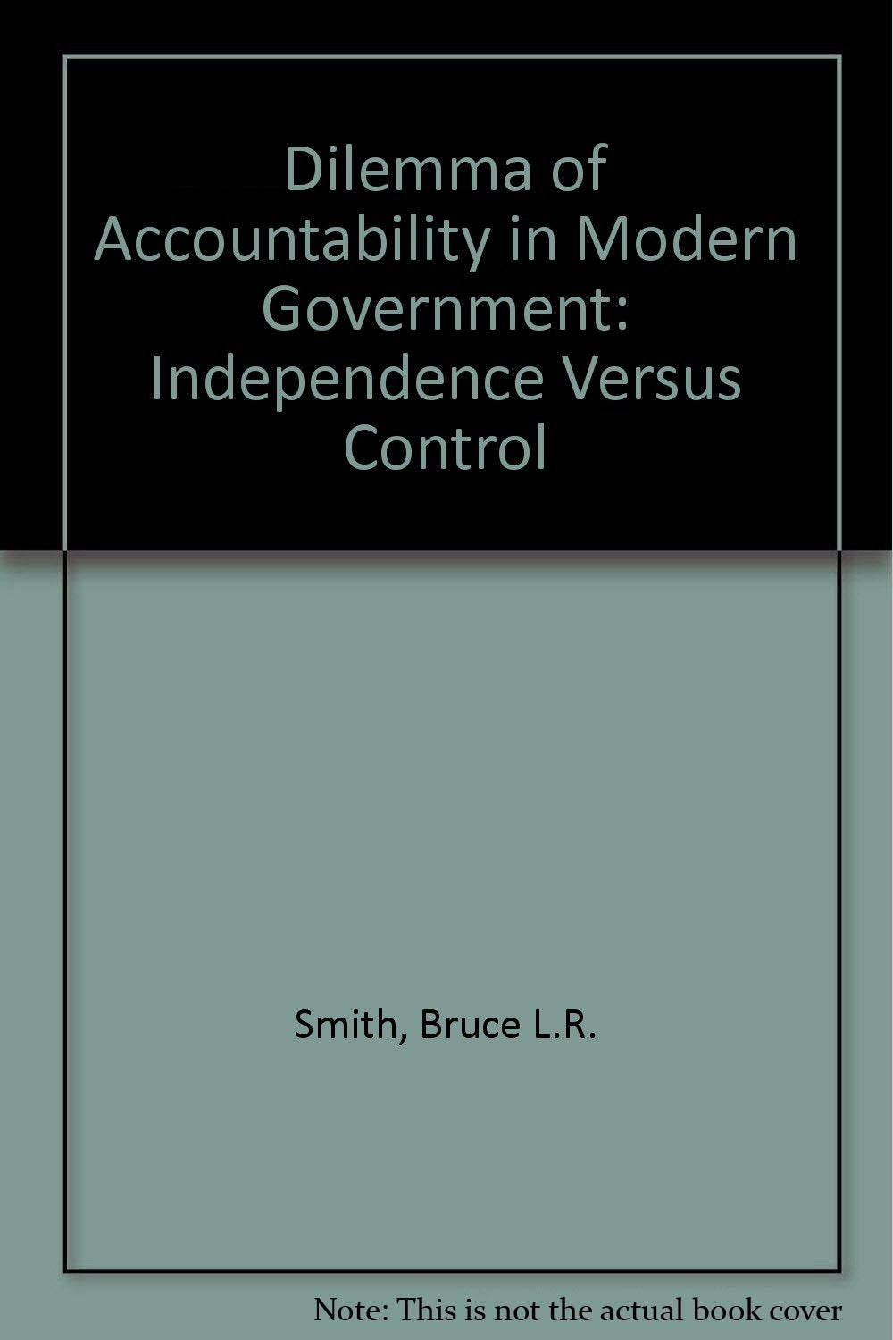 Dilemma of Accountability in Modern Government: Independence Versus Control Books