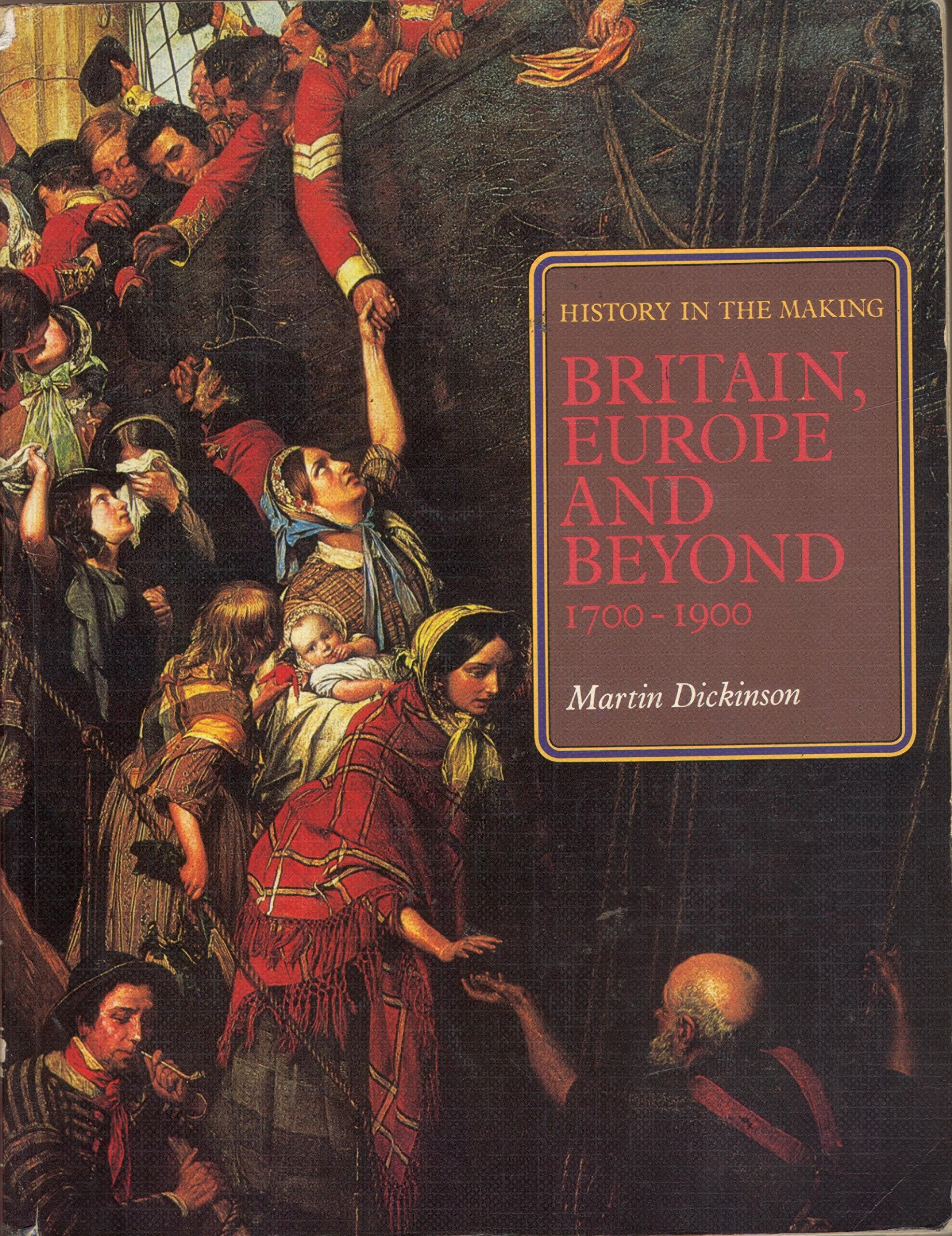 Britain, Europe and Beyond, 1700-1900 (v. 4) (History in the making) Politics & History
