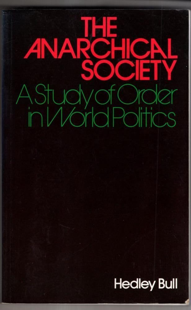 The Anarchical Society: A Study of Order in World Politics Politics & History