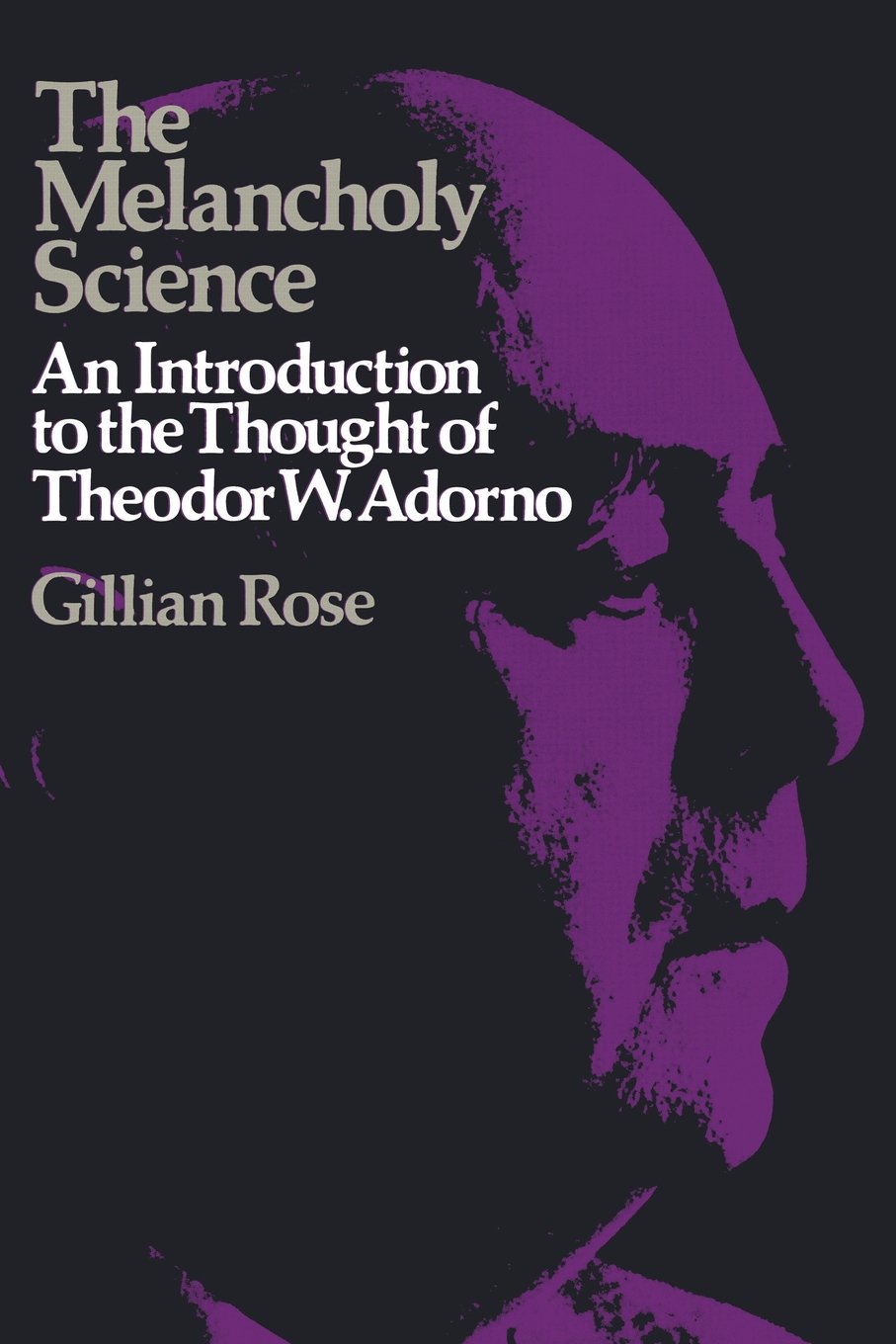 The Melancholy Science: An Introduction to the Thought of Theodor W. Adorno book