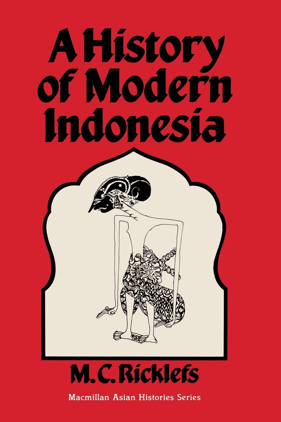 A History of Modern Indonesia: c. 1300 to the Present (Asian history series) Politics & History