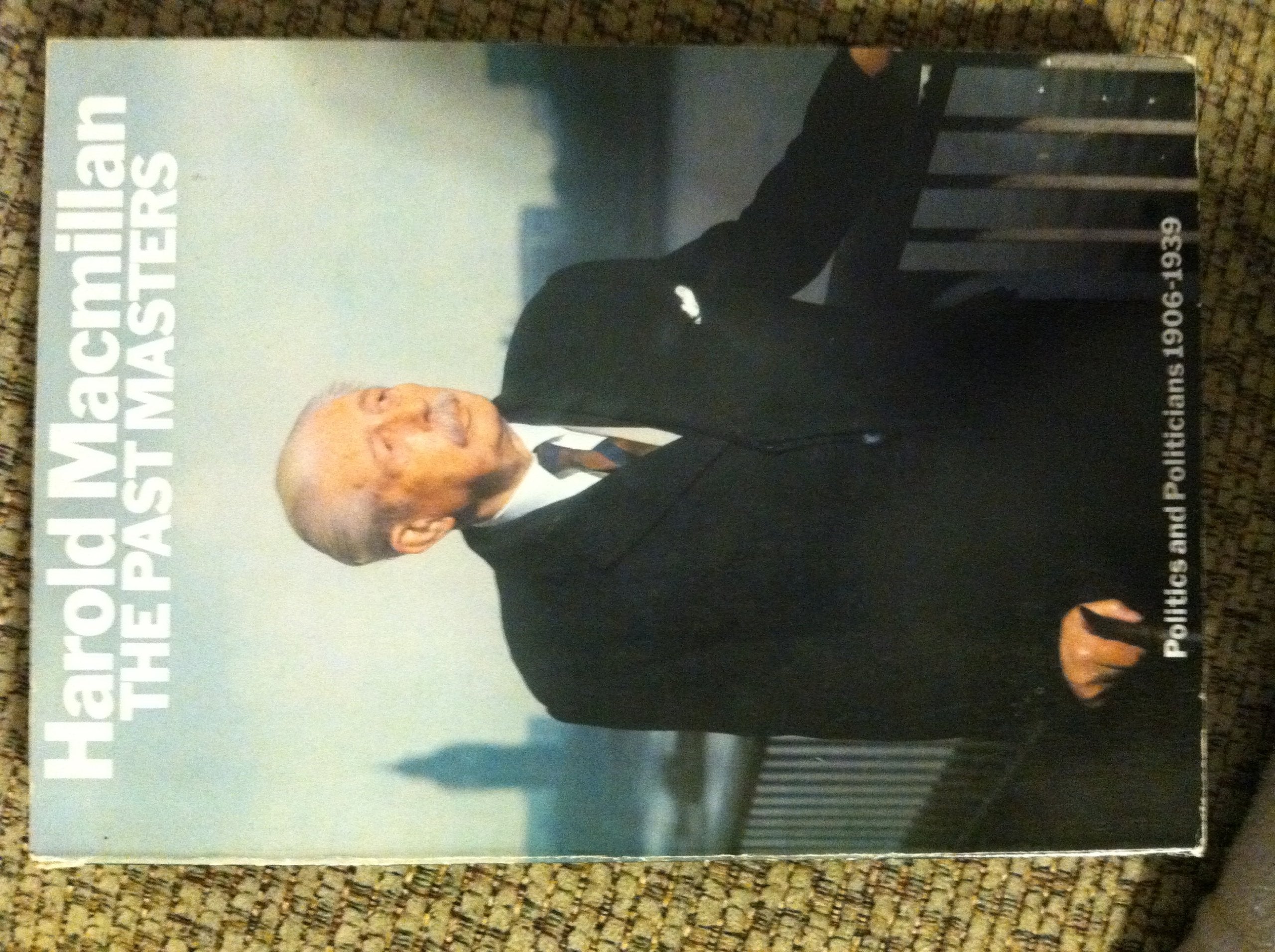 The Past Masters: Politics and Politicians, 1906-39 Politics & History