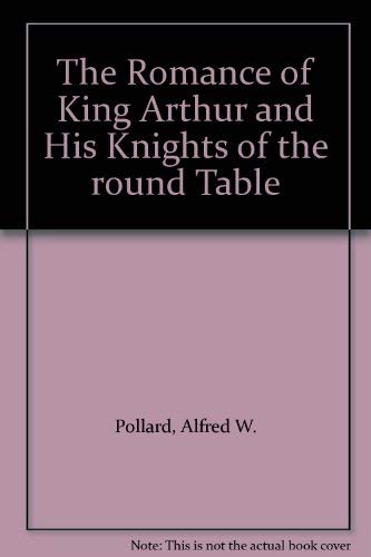 The Romance of King Arthur and His Knights of the round Table Books