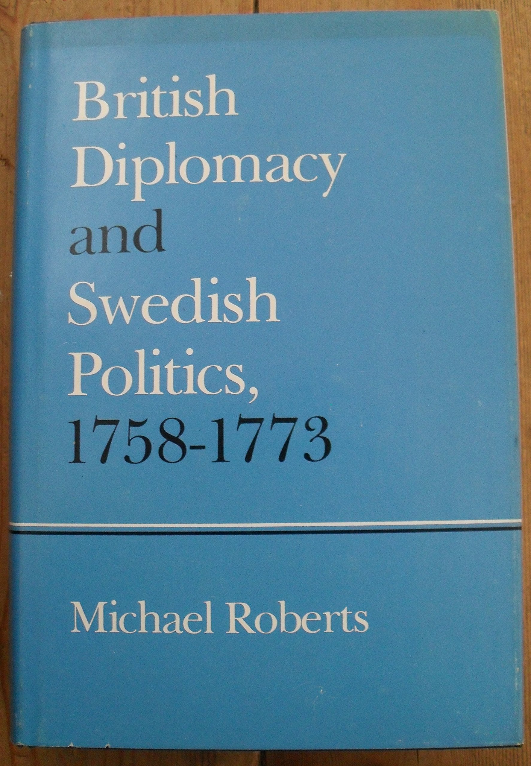 British Diplomacy and Swedish Politics, 1758-73 Politics & History