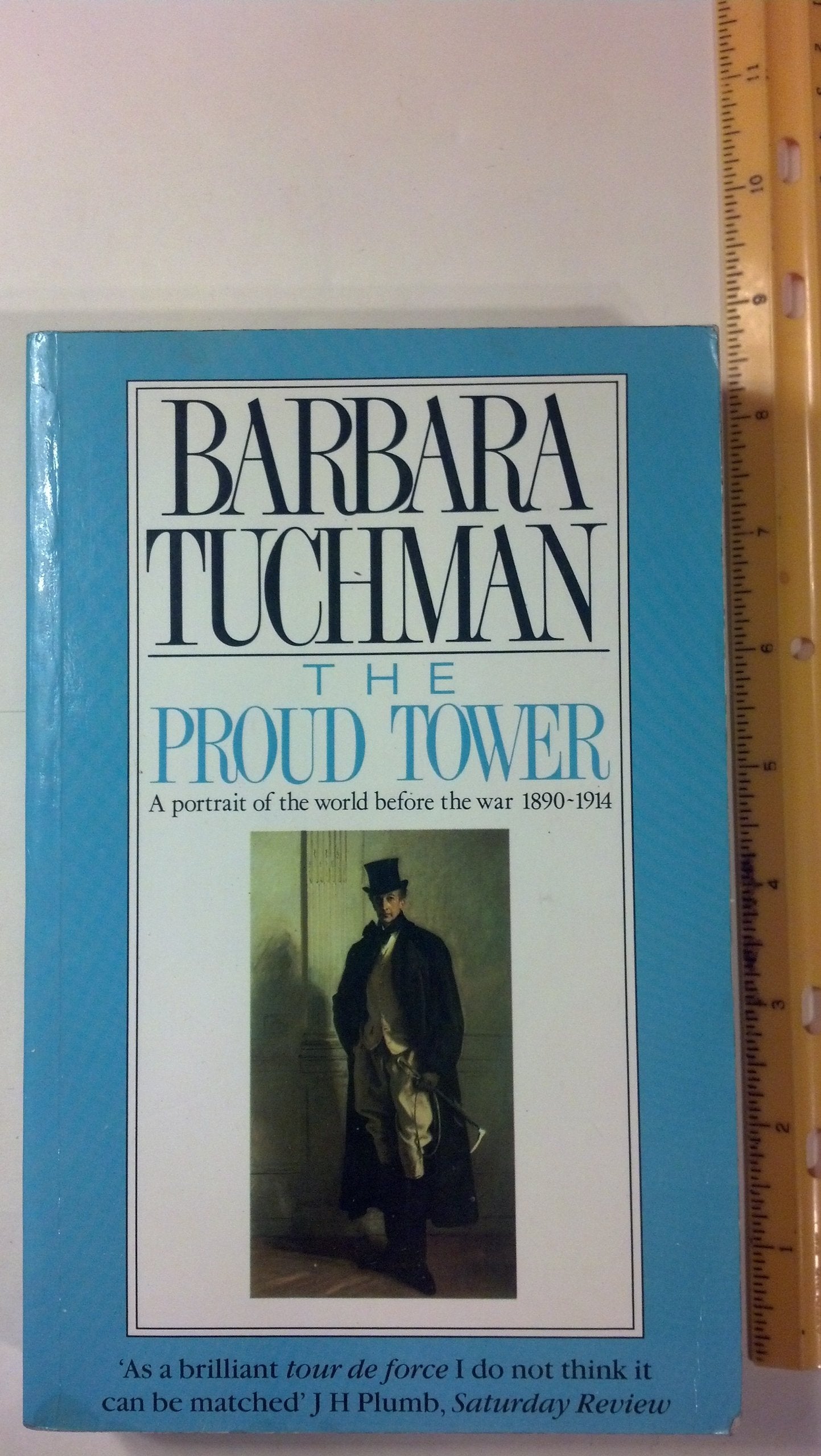 The Proud Tower: A Portrait of the World Before the War, 1890-1914 (Papermacs S.) Politics & History