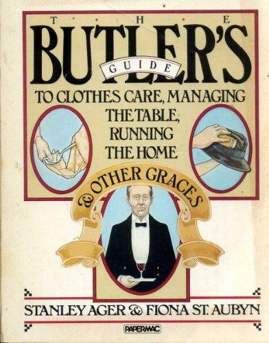 Butler's Guide: To Clothes Care, Managing the Table, Running the Home and Other Graces (Papermacs S.) Books
