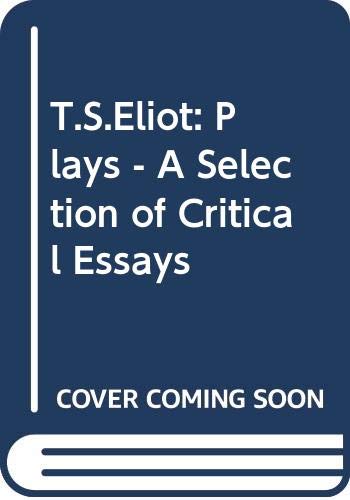 T.S.Eliot: Plays - A Selection of Critical Essays Books